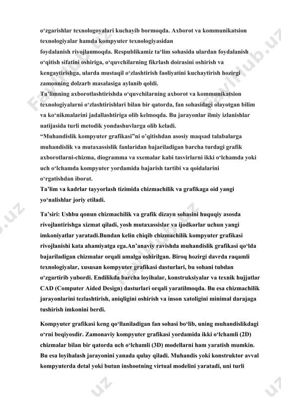 va ko‘nikmalarini jadallashtiriga olib kelmoqda. bu jarayonlar ilmiy izlanishlar natijasida turli metodik yondashuvlarga olib keladi. “muhandislik kompyuter grafikasi”ni o’qitishdan asosiy maqsad talabalarga muhandislik va mutaxassislik fanlaridan bajariladigan barcha turdagi grafik axborotlarni-chizma, diogramma va sxemalar kabi tasvirlarni ikki o‘lchamda yoki uch o‘lchamda kompyuter yordamida bajarish tartibi va qoidalarini o‘rgatishdan iborat. ta’lim va kadrlar tayyorlash tizimida chizmachilik va grafikaga oid yangi yo‘nalishlar joriy etiladi. ta’siri: ushbu qonun chizmachilik va grafik dizayn sohasini huquqiy asosda rivojlantirishga xizmat qiladi, yosh mutaxassislar va ijodkorlar uchun yangi imkoniyatlar yaratadi.bundan kelin chiqib chizmachilik kompyuter grafikasi rivojlanishi kata ahamiyatga ega.an’anaviy ravishda muhandislik grafikasi qo‘lda bajariladigan chizmalar orqali amalga oshirilgan. biroq hozirgi davrda raqamli texnologiyalar, xususan kompyuter grafikasi dasturlari, bu sohani tubdan o‘zgartirib yubordi. endilikda barcha loyihalar, konstruksiyalar va texnik hujjatlar cad (computer aided design) dasturlari orqali yaratilmoqda. bu esa chizmachilik jarayonlarini tezlashtirish, aniqligini oshirish va inson xatoligini minimal darajaga tushirish imkonini berdi. kompyuter grafikasi keng qo‘llaniladigan fan sohasi …