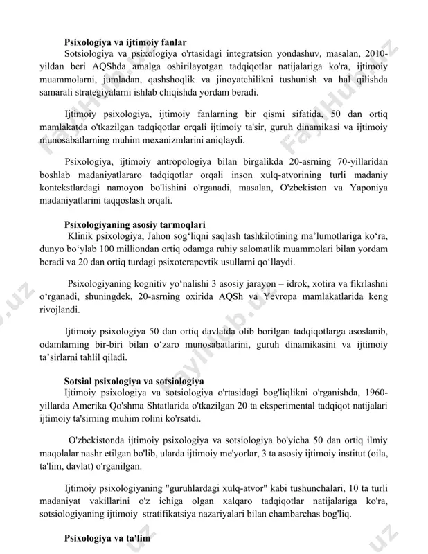 malga oshirilayotgan tadqiqotlar natijalariga ko'ra, ijtimoiy muammolarni, jumladan, qashshoqlik va jinoyatchilikni tushunish va hal qilishda samarali strategiyalarni ishlab chiqishda yordam beradi. ijtimoiy psixologiya, ijtimoiy fanlarning bir qismi sifatida, 50 dan ortiq mamlakatda o'tkazilgan tadqiqotlar orqali ijtimoiy ta'sir, guruh dinamikasi va ijtimoiy munosabatlarning muhim mexanizmlarini aniqlaydi. psixologiya, ijtimoiy antropologiya bilan birgalikda 20-asrning 70-yillaridan boshlab madaniyatlararo tadqiqotlar orqali inson xulq-atvorining turli madaniy kontekstlardagi namoyon bo'lishini o'rganadi, masalan, o'zbekiston va yaponiya madaniyatlarini taqqoslash orqali. psixologiyaning asosiy tarmoqlari klinik psixologiya, jahon sog‘liqni saqlash tashkilotining ma’lumotlariga ko‘ra, dunyo bo‘ylab 100 milliondan ortiq odamga ruhiy salomatlik muammolari bilan yordam beradi va 20 dan ortiq turdagi psixoterapevtik usullarni qo‘llaydi. psixologiyaning kognitiv yo‘nalishi 3 asosiy jarayon – idrok, xotira va fikrlashni o‘rganadi, shuningdek, 20-asrning oxirida aqsh va yevropa mamlakatlarida keng rivojlandi. ijtimoiy psixologiya 50 dan ortiq davlatda olib borilgan tadqiqotlarga asoslanib, odamlarning bir-biri bilan o‘zaro munosabatlarini, guruh dinamikasini va ijtimoiy ta’sirlarni tahlil qiladi. sotsial psixologiya va sotsiologiya ijtimoiy …