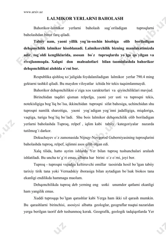 ak. geografik, geologik tadqiqotlarda yer yuzasi sferik (sharsimon) deb qabul qilinadi. shuning uchun ham geografiyada va yer haqidagi boshqa bir qator fanlarda "yer shari" degan ibora ishlatiladi. bu nuqtai nazardan yer - yer po`sti, mantiya, yadro qobiqlarini o`z ichiga olgan geoid shakldagi quyosh tizimidagi planeta deb qaraladi. dehqonchilik nuqtai nazaridan esa, yer deganda uning litosfera, yaoni yer po`stining eng ustki yupqa qismi kishi ko`z o`ngiga keladi. bu sohada hali yagona taorif yo`q. lekin baozi tadqiqotlarda yerga taorif berishga urinishlar bor. yer - deb, tuproq va uning onalik jinsini bir qismini o`z ichiga olgan ishlab chiqarish qobiliyatiga ega bo`lgan yer po`stining yupqa eng ustki qatlamiga aytiladi. dokuchayev yer bilan tuproq tushunchalariga to`xtalib ularni farqlash uchun tuproq to`g`risida so`z borganda unumdorlik, yer to`g`risida so`z borganda ishlab chiqarish qobiliyati kabi atamalardan foydalanishni tavsiya etgan va foydalangan. lalmikor dehqonchilik qilinadigan yerlarda tuproq qatlami har xil qalinlikda, shu boisdan bo`lsa kerak bu maydonlarda yerlar tariqasida …
