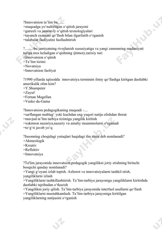 =kreativ =reflektiv =innovatsiya ?ta'lim jarayonida innovatsion pedagogik yangilikni joriy etishning birinchi bosqichi qanday nomlanadi? +yangi g‘oyani izlab topish. axborot va innovatsiyalarni tashkil etish, yangiliklarni izlash =yangiliklarni tashkillashtirish. ta’lim-tarbiya jarayoniga yangiliklarni kiritishda dastlabki tajribadan o‘tkazish =yangilikni joriy qilish. ta’lim-tarbiya jarayonida interfaol usullarni qo‘llash =yangiliklarni mustahkamlash. ta’lim-tarbiya jarayoniga kiritilgan yangiliklarning natijasini o‘rganish ?izohli lugʼatda texnologiya so‘ziga qanday ta’rif berilgan? +tenxnologiya – biror ishda, mahoratda, sa’noatda qoʼllaniladigan usullar. yoʼllar yigʼindisi. =texnologiya – ishlov berish, ahvolini oʼzgartirish saʼnati, mahorati, qobiliyati, metodlar yigʼindisi. =pedagogik texnologiya – oʼqituvchi mahoratiga bogʼliq boʼlmagan holda pedagogik muvafaqqiyatni kafolatlay oladigan, oʼquvchi shaxsini shakllantirish jarayonining loyhasidir. =pedagogik texnologiya - taʼlim shakllarini maqbullashtirish uchun inson va texnik resurslarni hamda ularning oʼzaro taʼsirini eʼtiborga olgan holda oʼqitish va bilimlarni oʼzlashtirish jarayonini yaratish, qoʼllash va aniqlashning tizimiy uslubidir. ?innovatsiya so‘zining mazmunan tushuncha negizi bu-.... +muayyan tizimning ichki tizimini o‘zgartirishga qaratilgan faoliyat =o‘zbekistonda ta’lim jarayoniga talablar qo‘yish =ta’lim olish,katta xajmdagi maxlumotni qayta ishlash =to‘g‘ri javob …