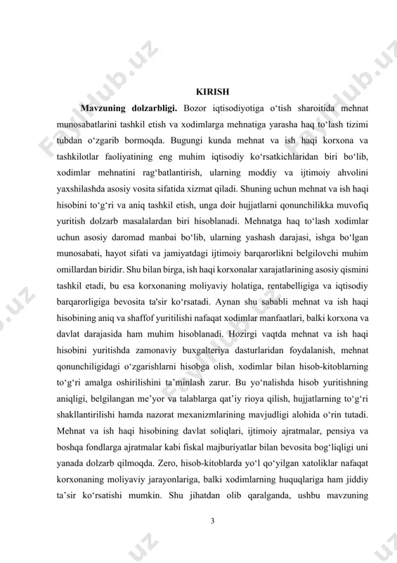 lab chiqish kurs ishining bosh maqsadini tashkil etadi. kurs ishining vazifalari: 1. mehnat va ish haqi hisobining nazariy asoslarini, uning iqtisodiy mazmuni va ahamiyatini o‘rganish; 2. mehnatga haq to‘lash shakllari, tizimlari hamda hisob-kitob usullarini chuqur tahlil qilish; 3. xodimlar bilan hisob-kitob qilishda qo‘llaniladigan hujjatlar va buxgalteriya hisobining yuritilish tartibini o‘rganish; 4. amaldagi mehnat va soliq qonunchiligi talablari asosida ish haqi hisobining huquqiy asoslarini yoritish; 5. korxona misolida mehnat va ish haqi hisobining yuritilishini amaliy jihatdan tahlil qilish; 6. amaliyotda aniqlangan muammo va kamchiliklar asosida mehnat va ish haqi hisobini takomillashtirish bo‘yicha taklif va tavsiyalar ishlab chiqish. kurs ishining predmeti. xo‘jalik yurituvchi subyektlarda mehnat va ish haqi hisobini yuritish tartibi, shakllari va buxgalteriya hisobining amaliy jihatlaridir. kurs ishining obyekti. tashkilot (yoki korxona)da xodimlar mehnati va ish haqi bilan bog‘liq buxgalteriya hisobini yuritish jarayonidir. kurs ishining tuzilishi: kirish, 2 ta bob, umumiy xulosa va foydalanilgan adabiyotlar ro‘yxatidan iborat. i-bob. mehnat va ish …