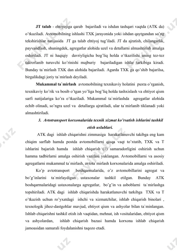 arning yuqori tashkilotlari ishlab chiqarishni tashkil etish borasida ishlab chiqarish strukturasi va texnologik jarayoni, mehnatni tashkil etish va unga xaq to’lash, ishlab chiqarishni hisobga olish, tahlil qilish va rivojlantirish, ishlab chiqarishni boshqarishni takomillashtiradilar, ishlab chiqarish samaradorligi va ishlar sifatini oshirish tadbirlarini ishlab chiqadilar va amalga oshiradilar. ishlab chiqarish jarayonini tashkil etishni takomillashtirish, bevosita bir-biri bilan bog’liqdir. shuning uchun bu ishlar amaldagi korxonada qanday bog’liqlikda bo’lsa, shunday o’rganiladi va amalga oshiriladi. ishlab chiqarishda bajariladigan ishlarni hajmi va mazmuni sutkalik o’rtacha bosib o’tiladigan yo’l, sharoiti va uni «yoshi» o’zgarishi sababli o’zgaradi. ishlab chiqarish o’zgaruvchan hajmdagi ishlarni bajarish uchun zarur resurslarga ega bo’lishi va ishlab chiqarish tegishlicha tashkil etilishi kerak. ishlab chiqarishni shunday tashkil etish kerakki, shundan keyin avtomobillarga txk va t o’tkazish qat`iy belgilangan vaqtda, sifatli amalga oshirilsin. ishlarning o’z vaqtida bajarilmasligi natijasida avtomobillarning postda to’xtab turish vaqti uzayadi, ularni ishga chiqarish va tashish rejasini bajarishi pasayadi. belgilangan vaqtda shu ishlarni bajarish, …