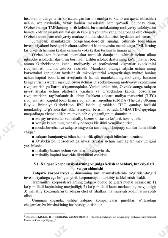 iznesning yangi tendensiyalariga, xalqaro bozorlarda global raqobatbardoshlikka, shuningdek, davlatlar, xalqlar iqtisodiyotiga bevosita ta’sir kо‘rsatmoqda. albatta, tmklarning kirib kelishi mamlakat uchun iqtisodiy va siyosiy barqarorlikni talab etishi barobarda, moliya bozorlarining rivojlanishini ham talab etishini unutmasligimiz zarur. negaki, tmklarning aksiyalari narxlari kunlik hisoblanib, ularga ta’sir kо‘rsatadigan har bir omilga tо‘xtalib uni qayta ishlashlari uchun, о‘z navbatida, yetuk kadrlar masalasini ham qо‘yadi. shunday ekan, о‘zbekistonga tmklarning kirib kelishi, bu mamlakatning moliyaviy salohiyatini hamda kadrlar masalasini hal qilish kabi jarayonlarni yangi pog‘onaga olib chiqadi. о‘zbekistonni ham moliyaviy markaz sifatida shakllantirish foydadan xoli emas. jumladan, mamlakatda bosqichma-bosqich amalga oshirilib boriladigan investitsiyalarni boshqarish chora-tadbirlari ham bevosita mamlakatga tmklarning kirib kelish hajmini keskin oshirishi yoki keskin tushirishi turgan gap. о‘zbekiston hukumati mamlakat turmush darajasini oshirish uchun ulkan iqtisodiy islohotlar dasturini boshladi. ushbu islohot dasturining kо‘p jihatlari bor, ammo о‘zbekistonda kuchli moliyaviy va professional xizmatlar ekotizimini rivojlantirish muhim ustuvor vazifadir. mamlakat oldinga siljishi uchun uning korxonalari kapitaldan foydalanish …