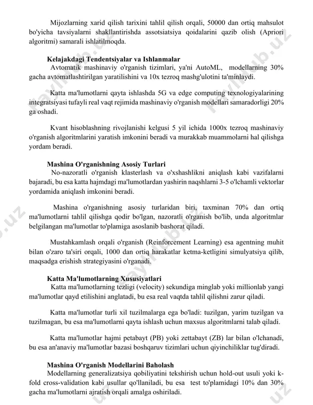 , ya'ni automl, modellarning 30% gacha avtomatlashtirilgan yaratilishini va 10x tezroq mashg'ulotini ta'minlaydi. katta ma'lumotlarni qayta ishlashda 5g va edge computing texnologiyalarining integratsiyasi tufayli real vaqt rejimida mashinaviy o'rganish modellari samaradorligi 20% ga oshadi. kvant hisoblashning rivojlanishi kelgusi 5 yil ichida 1000x tezroq mashinaviy o'rganish algoritmlarini yaratish imkonini beradi va murakkab muammolarni hal qilishga yordam beradi. mashina o'rganishning asosiy turlari no-nazoratli o'rganish klasterlash va o'xshashlikni aniqlash kabi vazifalarni bajaradi, bu esa katta hajmdagi ma'lumotlardan yashirin naqshlarni 3-5 o'lchamli vektorlar yordamida aniqlash imkonini beradi. mashina o'rganishning asosiy turlaridan biri, taxminan 70% dan ortiq ma'lumotlarni tahlil qilishga qodir bo'lgan, nazoratli o'rganish bo'lib, unda algoritmlar belgilangan ma'lumotlar to'plamiga asoslanib bashorat qiladi. mustahkamlash orqali o'rganish (reinforcement learning) esa agentning muhit bilan o'zaro ta'siri orqali, 1000 dan ortiq harakatlar ketma-ketligini simulyatsiya qilib, maqsadga erishish strategiyasini o'rganadi. katta ma'lumotlarning xususiyatlari katta ma'lumotlarning tezligi (velocity) sekundiga minglab yoki millionlab yangi ma'lumotlar qayd etilishini anglatadi, bu esa real …