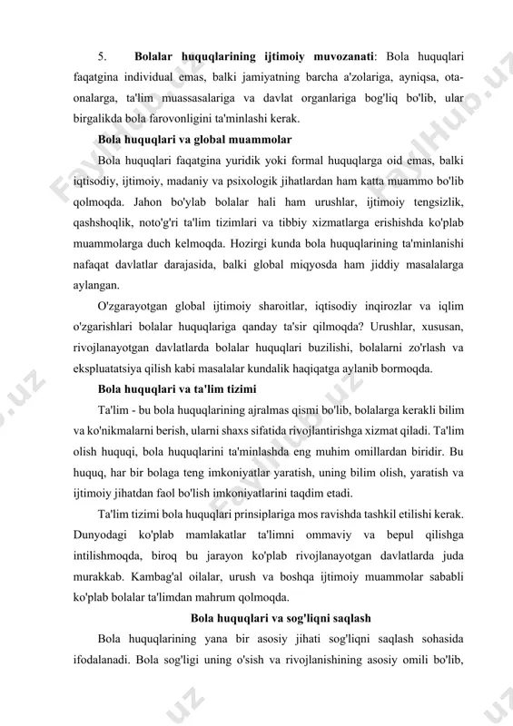 iqni saqlash bola huquqlarining yana bir asosiy jihati sog'liqni saqlash sohasida ifodalanadi. bola sog'ligi uning o'sish va rivojlanishining asosiy omili bo'lib, sog'lom bolalar jamiyatning kelajagi sifatida qaraladi. sog'liqni saqlash, bola huquqlari to'g'risidagi konvensiyaning asosiy jihatlaridan biri bo'lib, davlatlar bolalarga tibbiy xizmatlar, oziqlanish va ularning sog'lig'iga e'tibor qaratishni ta'minlashlari zarur. bolaning eng yaxshi manfaatlarini himoya qilish uchun sog'liqni saqlash tizimi qulay bo'lishi kerak. bolalar uchun bepul va sifatli tibbiy yordam, ularning emlash dasturlari, shuningdek, bolalar o'rtasida ijtimoiy va psixologik xavfsizlikni ta'minlash masalalari dolzarbdir. xulosa bola huquqlari - bu inson huquqlarining muhim bir qismi bo'lib, jamiyatning barcha a'zolariga, davlatlarga va global tashkilotlarga katta mas'uliyat yuklaydi. bola huquqlarining asosiy prinsiplari, bolalar uchun eng yaxshi sharoitlar yaratish, ularning huquqlarini himoya qilish va rivojlantirishni ta'minlashga qaratilgan. bularni amalga oshirish uchun davlatlar va xalqaro jamiyat tomonidan yirik ijtimoiy va huquqiy islohotlar talab etiladi. bola huquqlarini himoya qilish nafaqat yuridik, balki axloqiy majburiyat sifatida ham qabul qilinishi …