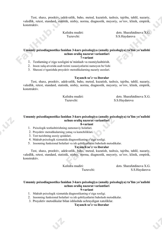 rqlar tayanch so’z va iboralar test, shaxs, proektiv, adekvatlik, baho, metod, kuzatish, tashxis, tajriba, tahlil, nazariy, valedlik, retest, standard, statistik, nisbiy, norma, diagnostik, meyoriy, so’rov, klinik, empirik, konstruktiv. kafedra mudiri: dots. sharafutdinova x.g. tuzuvchi: s.s.haydarova umumiy psixodiagnostika fanidan 3-kurs psixologiya (amaliy psixologiya) ta’lim yo’nalishi uchun oraliq nazorat variantlari 7-variant 1. testlarning o‘ziga xosligini ta’minlash va rasmiylashtirish. 2. inson xulq-atvorida asab tizimi xususiyatlarini namoyon bo‘lishi 3. shaxsni o‘rganishda proyektiv metodikalarning nazariy asoslari. tayanch so’z va iboralar test, shaxs, proektiv, adekvatlik, baho, metod, kuzatish, tashxis, tajriba, tahlil, nazariy, valedlik, retest, standard, statistik, nisbiy, norma, diagnostik, meyoriy, so’rov, klinik, empirik, konstruktiv. kafedra mudiri: dots. sharafutdinova x.g. tuzuvchi: s.s.haydarova umumiy psixodiagnostika fanidan 3-kurs psixologiya (amaliy psixologiya) ta’lim yo’nalishi uchun oraliq nazorat variantlari 8-variant 1. psixologik testlashtirishning zamonaviy holatlari. 2. proyektiv metodikalarning yutuq va kamchiliklari. 3. test tuzishning asosiy qoidalari. 4. maktab psixologik xizmatida diagnostikaning o‘ziga xosligi. 5. insonning funksional holatlari va ish qobiliyatlarini baholash …
