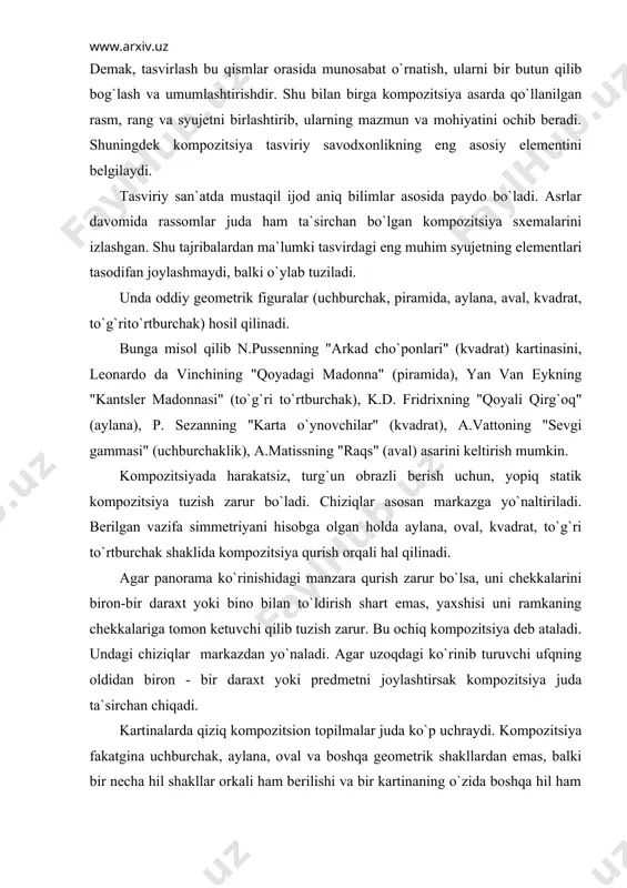 ki predmetni joylashtirsak kompozitsiya juda ta`sirchan chiqadi. kartinalarda qiziq kompozitsion topilmalar juda ko`p uchraydi. kompozitsiya fakatgina uchburchak, aylana, oval va boshqa geometrik shakllardan emas, balki bir necha hil shakllar orkali ham berilishi va bir kartinaning o`zida boshqa hil ham kompozitsion sxemani berish mumkin. masalan, kartinadagi voqealarning birligi kompozitsiyani shartli triptix printsipi asosida qurish imkonini beradi. bunday holatda asosiy figura yoki asosiy voqeaning o`ng va chap tomonidan unga bog`lik bo`lgan guruhlar joylashtiriladi. bunga misol qilib bottichellining "veneraning tug`ilishi" asarini keltirish mumkin. bu kartinaning markazida hozirgina dengizdan tug`ilgan va dengiz chig`anog`ida turgan venera tasvirlangan, chap tomonda dengiz tomondan unga qarab uchib kelayotgan va gullar ekayotgan zefir tasvirlangan. o`ng tomonda unga qarab kelayotgan va simmetrik joylashtirilgan nimfa tasvirlangan. qo`lida veneraning ustini yopish uchun pushtirang yopinchoq ushlab turibdi. chekkadagi profil figuralar tamoshabinga qarab turgan asosiy obrazga yo`naltirilgan. dengizdan tug`ilgan sevgi xudosi - kompozitsiyaning asosiy mazmuni hisoblanadi. kartina yopiq kompozitsiya uslubida qurilgan. figuralar bitta frontal …