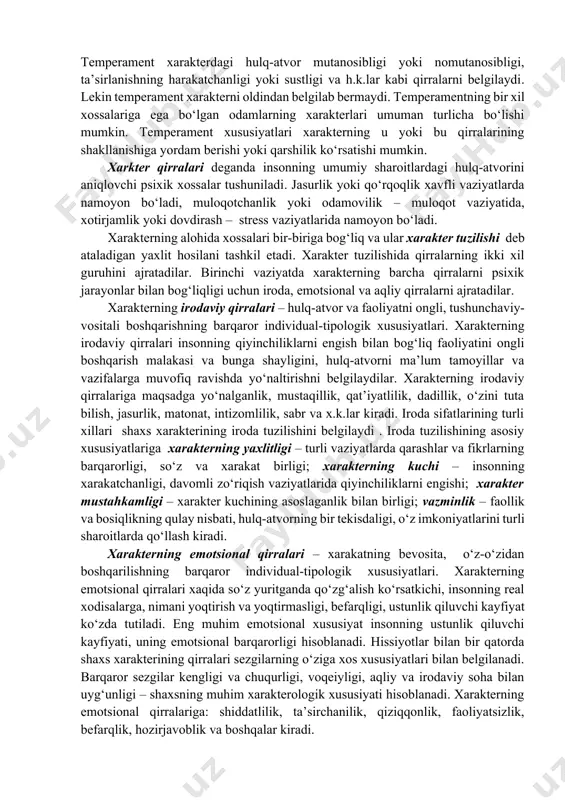 va shaklida ifodalanishi mumkin. shakllanishi, rivojlanishi va vazifa bajarishida inson xarakteri temperament bilan uzviy bog‘langan. fanda xarakter va temperament o‘zaro munosabatlariga doir hukmron nuqtai nazarlardan to‘rt xil asosiysi: xarakter va temperamentning o‘xshatilishi (e. krechmer, a. rujitskiy); xarakter va temperamentni qiyoslash, ular o‘rtasidagi qarama-qarshilikni ta’kidlash (p. viktorov, v. virenius); temperamentni xarakterning elementi, mag‘zi, o‘zgarmas qismi sifatida tan olish (s.l. rubinshteyn, s. gorodetskiy); temperamentni xarakterning tabiiy asosida sifatida qabul qilish (l.s. vigotskiy, b.g. ananev) kabilarni ajratib ko‘rsatish mumkin. xarakter va temperament uchun umumiy bo‘lgan xususiyat sifatida odam fiziologik xususiyatlari va birinchi galda, asab tizimi tipiga bog‘liqlik hisoblanadi. temperament xarakterdagi hulq-atvor mutanosibligi yoki nomutanosibligi, ta’sirlanishning harakatchanligi yoki sustligi va h.k.lar kabi qirralarni belgilaydi. lekin temperament xarakterni oldindan belgilab bermaydi. temperamentning bir xil xossalariga ega bo‘lgan odamlarning xarakterlari umuman turlicha bo‘lishi mumkin. temperament xususiyatlari xarakterning u yoki bu qirralarining shakllanishiga yordam berishi yoki qarshilik ko‘rsatishi mumkin. xarkter qirralari deganda insonning umumiy sharoitlardagi hulq-atvorini aniqlovchi …