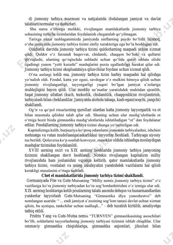 ham tarbiya jarayonining turli dasturlarining bajarilishi shu zvenolarda amalga oshirilmoqda: a) maktabgacha ta’lim(davlat va nodavlat maktabgacha tarbiya bolalar muassasalari) zvenosi; b) maktab yoshidagilar jismoniy tarbiyasi (umumiy o‘rta ta’lim i-ix sinflar) zvenosi; v) o‘rta maxsus, kasb-hunar ta’limi(akademik litseylar, texnikumlar) zvenosi; g) oliy ta’lim zvenosi; d) qurolli kuchlar zvenosi; e) oliy ta’lim va qurolli kuchlar (armiya)dan so‘ngi havasmandlik asosidagi jismoniy tarbiya zvenosi; jismoniy tarbiya tizimi o‘zida quydagi asosiy elementlarni birlashtiradi: a)jismoniy tarbiyaning maqsadi, vazifalari va tamoyillarining maqsadga muvofiqligi; b) jismoniy tarbiya tizimida qo‘llaniladigan vositalar - gimnastika, o‘yinlar, sport, turizm va boshqalar tipidagi jismoniy mashqlar; v) turli shakldagi pedagogik jarayon mobaynida qo‘llaniladigan metodlar (ta’lim jarayoni metodlari, sport trenirovkasi va mustaqil mashg‘ulotlarida foydalaniladigan metodlar), vositalar g) jismoniy tarbiya maqsadida kishilarni uyushtirish shakllari; d) jismoniy tarbiya mazmuni va natijalarida ifodalangan jamiyat va davlat talablari(normalar va dasturlar). shu narsa e’tiborga molikki, rivojlangan mamlakatlarda jismoniy tarbiya sohasining turlicha tizimlaridan foydalanish chegaralab qo‘yilmagan. tarixga nazar tashlaganimizda jamiyatda sinflarning …