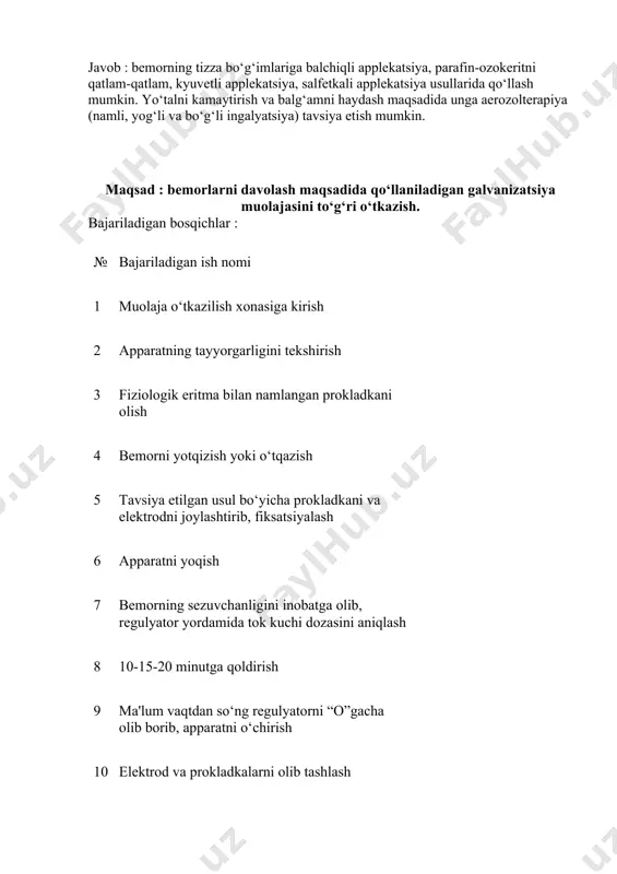 afin-ozokeritni qatlam-qatlam, kyuvetli applekatsiya, salfetkali applekatsiya usullarida qo‘llash mumkin. yo‘talni kamaytirish va balg‘amni haydash maqsadida unga aerozolterapiya (namli, yog‘li va bo‘g‘li ingalyatsiya) tavsiya etish mumkin. maqsad : bemorlarni davolash maqsadida qo‘llaniladigan galvanizatsiya muolajasini to‘g‘ri o‘tkazish. bajariladigan bosqichlar : № bajariladigan ish nomi 1 muolaja o‘tkazilish xonasiga kirish 2 apparatning tayyorgarligini tekshirish 3 fiziologik eritma bilan namlangan prokladkani olish 4 bemorni yotqizish yoki o‘tqazish 5 tavsiya etilgan usul bo‘yicha prokladkani va elektrodni joylashtirib, fiksatsiyalash 6 apparatni yoqish 7 bemorning sezuvchanligini inobatga olib, regulyator yordamida tok kuchi dozasini aniqlash 8 10-15-20 minutga qoldirish 9 ma'lum vaqtdan so‘ng regulyatorni “o”gacha olib borib, apparatni o‘chirish 10 elektrod va prokladkalarni olib tashlash 11 bemorni xonadan chiqarib yuborish maqsad : bemorlarni davolash maqsadida qo‘llaniladigan elektroforez muolajasini to‘g‘ri o‘tkazish. bajariladigan bosqichlar : № bajariladigan ish nomi 1 muolaja o‘tkazilish xonasiga kirish 2 apparatning tayyorgarligini tekshirish 3 fiziologik eritma va dori moddasi bilan namlangan prokladkani olish 4 bemorni …