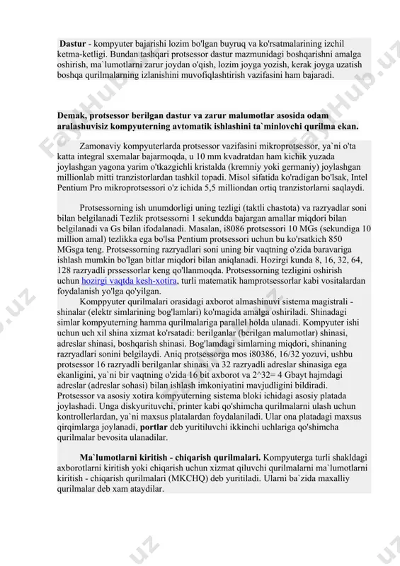 mpyuter ekranidagi joriy tasvirga mos keluvchi ma`lumotlar saqlanadi, uni shartli ravishda videoxotira deb yuritiladi. agar tezkor xotirani ibm pc rusumidagi kompyuterlar uchun olsak, u quyidagicha taqsimlanadi: dastlabki 640 kbayti foydalanuvchi dasturlari va ma`lumotlar uchun, 1 mbaytgacha bo'lgan qismi sistemali foydalanish uchun. dastur - 1) biron-bir faoliyat, ishning mazmuni va rejasi; 2) siyosiy partiyalar, tashkilotlar, alohida arboblar faoliyatining asosiy qoidalari va maqsadlari bayoni; 3) oʻquv fani mazmunining qisqacha izohi; 4) teatr, konsertlar va b. doimiy xotira qurilmasida kompyuter ishlagan paytda yozilgan axborot o'zgarmasdan doim saqlanadi. unda odatda, kompyuterning har yoqilishida uning barcha asosiy qurilmalarining sozligini tekshiruvchi dasturlar, diskyurituvchi, monitor, klaviatura qurilmalarining ishini boshqaruvchi dasturlar, operatsion sistema diskning qaysi joyida joylashganligi haqidagi axborotlar joylashgan bo'ladi. protsessor - kompyuterning asosiy qurilmasi. protsessor arifmetik va mantiqiy amallar bajaradi, xotira bilan bog'lanadi va barcha mahalliy qurilmalarning ishini boshqaradi. protsessorning asosiy ishi tezkor xotira qurilmasida joylashgan dasturdan navbatdagi buyruqni o'qish va bajarish, natijani yozib qo'yish hamda …