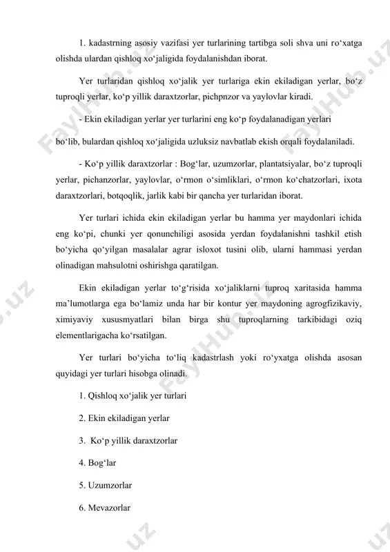 2. о‘rmon kо‘chatzorlari 23. о‘rmon mintaqalari. 24. ixota daraxtzorlari. 25. bog‘larni himoya qiladigan ixota daraxtzorlari 26. qumliklarni himoya qiladigan daraxtzorlar. 27. botqoqliklar 28. jarliklar. 2. yer kadastrining tarkibiy qismlari quyidagilardan iborat 1. yer egaligi va yerdan foydalanishni rо‘yxatga olish. 2. yer maydonlarini miqdor jihatdan hisobga olish 3. tuproq bonitirovkasi 4. yerlarni iqtisodiy baholash 5. yerlarni ___________________ bо‘yicha hisobga olish. kadastrning tarkibiy qismlaridan tuproq bonitirovkasi hozirgi vaqtda eng ma’qul tarkibiy qismlaridan biridir shuning uchun qishloq xо‘jalik ekinlari bonitet ball asosida belgilanmoqda shuni uchun tuproq bonitirovkasini asosiy maqsadi yerlarni tabiiy barqaror xususiyatlari va xо‘jalik sharoitida foydalanish jarayonida yuqori hosil olish mumkinligini aniq yoritib beradi. yer maydonlarini miqdor jihatdan hisobga olish, kadastrda dalani aniqgektarlar asosida olib boriladi, har yili birinchi yanvargacha konturlar bо‘yicha aniq gektarlarhisoblanib yilma-yil aniq maydonlar yozib boriladi. yer egalari bо‘yicha butun ma’lumotlar kadastrda hisobga olinadi unda yer egasini ma’lumoti tо‘g‘risida barcha hujjatlar rasmiylashtiriladi, hamda yerdan foydalanishni butun agrotexnik tadbirlar turlari …