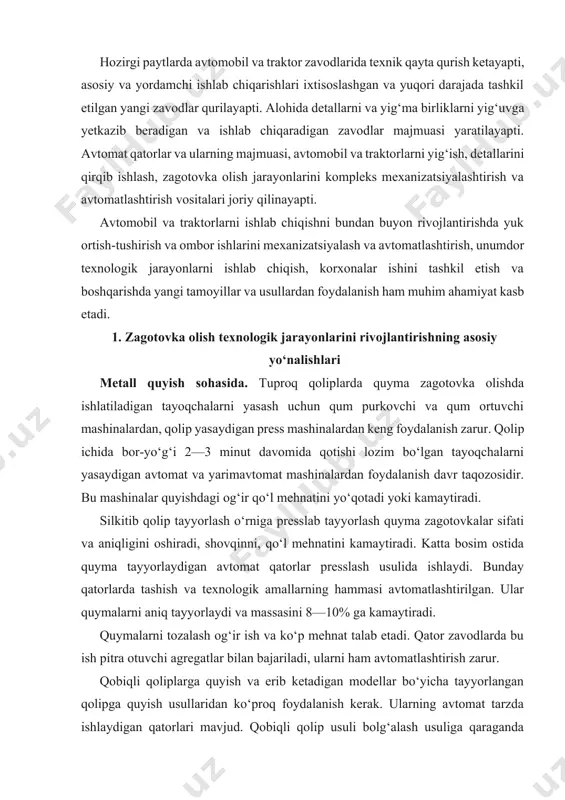 i. quymalarni tozalash og‘ir ish va ko‘p mehnat talab etadi. qator zavodlarda bu ish pitra otuvchi agregatlar bilan bajariladi, ularni ham avtomatlashtirish zarur. qobiqli qoliplarga quyish va erib ketadigan modellar bo‘yicha tayyorlangan qolipga quyish usullaridan ko‘proq foydalanish kerak. ularning avtomat tarzda ishlaydigan qatorlari mavjud. qobiqli qolip usuli bolg‘alash usuliga qaraganda metall sarfini 20% gacha, zagotovkani kesib ishlash qiyinligini 15% gacha kamaytiradi. erib ketadigan modellar bo‘yicha tayyorlangan qoliplarga quyadigan avtomatlashtirilgan qatordagi amallarning taxminan 8% i avtomatlashgan. bularga model qorishmasi, quyma qolip tayyorlash, tozalash, quymalarga termik ishlov berish va sh.k. kiradi. bu usul massasi 1,5 kg gacha bo‘lgan po‘lat zagotovkalarni issiq holda shtamplab tayyorlash o‘rnini bosadi. rangli metallar qotishmasini bosim ostida va kokilga avtomat tarzda quyish bo‘yicha jiddiy ishlar qilish kerak. bulardan tashqari istiqbolda me’yorlovchi qurilmalardan, tebranuvchi kokil mashinalardan, unumdor erituvchi avtomatlardan, avtomat tarzda quyish vositalaridan va sh.k. uskunalardan foydalanish ham ko‘zda tutiladi. temirchilik sohasida. ko‘p zavodlarda bolg‘alanmalarni tayyorlash uchun kompleks mexanizatsiyalashtirilgan …