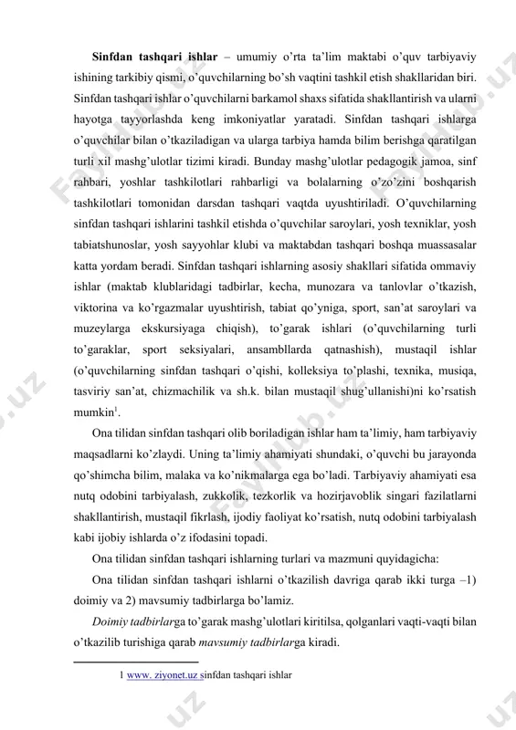diy faoliyat ko’rsatish, nutq odobini tarbiyalash kabi ijobiy ishlarda o’z ifodasini topadi. ona tilidan sinfdan tashqari ishlarning turlari va mazmuni quyidagicha: ona tilidan sinfdan tashqari ishlarni o’tkazilish davriga qarab ikki turga –1) doimiy va 2) mavsumiy tadbirlarga bo’lamiz. doimiy tadbirlarga to’garak mashg’ulotlari kiritilsa, qolganlari vaqti-vaqti bilan o’tkazilib turishiga qarab mavsumiy tadbirlarga kiradi. to’garak sinfdan tashqari ishlarning asosiy turi bo’lib, u, odatda, o’quvchilarning doimiy barqaror tarkibi bilan ish ko’radi. to’garakka a’zo bo’lish ixtiyoriy, ammo uning mashg’ulotlarida ishtirok etish majburiy hisoblanadi. ona tili to’garagining a’zolari 12-15 o’quvchidan oshmasligi lozim. ular parallеl sinflardan iborat bo’lsa, mashg’ulotlarni samarali va qiziqarli tashkil etish imkoniyatlari kеngayadi. agar maktabda parallеl sinflar bo’lmasa, to’garak a’zolari bitta sinfdan iborat bo’lishi ham mumkin. ona tili to’garaklari har xil nomlar bilan nomlanadi. masalan, “ona tilim– xazinam”, “yosh tilshunos”, “o’zbеk tili – davlat tili” v.h. avvalo, to’garak rahbari tomonidan to’garakning maqsadi, vazifalari, olib boriladigan faoliyat belgilab olinadi va to’garakning yillik hamda kalendar …