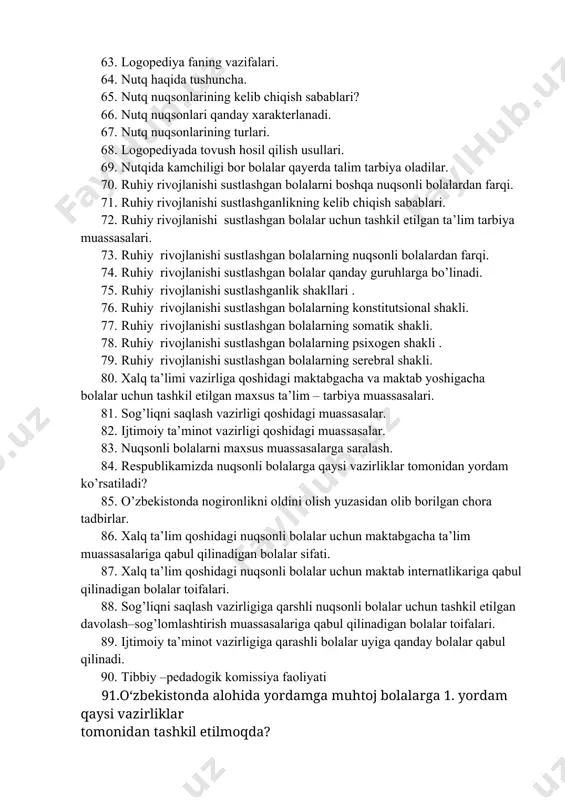 tilgan ta’lim tarbiya muassasalari. 73. ruhiy rivojlanishi sustlashgan bolalarning nuqsonli bolalardan farqi. 74. ruhiy rivojlanishi sustlashgan bolalar qanday guruhlarga bo’linadi. 75. ruhiy rivojlanishi sustlashganlik shakllari . 76. ruhiy rivojlanishi sustlashgan bolalarning konstitutsional shakli. 77. ruhiy rivojlanishi sustlashgan bolalarning somatik shakli. 78. ruhiy rivojlanishi sustlashgan bolalarning psixogen shakli . 79. ruhiy rivojlanishi sustlashgan bolalarning serebral shakli. 80. xalq ta’limi vazirliga qoshidagi maktabgacha va maktab yoshigacha bolalar uchun tashkil etilgan maxsus ta’lim – tarbiya muassasalari. 81. sog’liqni saqlash vazirligi qoshidagi muassasalar. 82. ijtimoiy ta’minot vazirligi qoshidagi muassasalar. 83. nuqsonli bolalarni maxsus muassasalarga saralash. 84. respublikamizda nuqsonli bolalarga qaysi vazirliklar tomonidan yordam ko’rsatiladi? 85. o’zbekistonda nogironlikni oldini olish yuzasidan olib borilgan chora tadbirlar. 86. xalq ta’lim qoshidagi nuqsonli bolalar uchun maktabgacha ta’lim muassasalariga qabul qilinadigan bolalar sifati. 87. xalq ta’lim qoshidagi nuqsonli bolalar uchun maktab internatlikariga qabul qilinadigan bolalar toifalari. 88. sog’liqni saqlash vazirligiga qarshli nuqsonli bolalar uchun tashkil etilgan davolash–sog’lomlashtirish muassasalariga qabul …