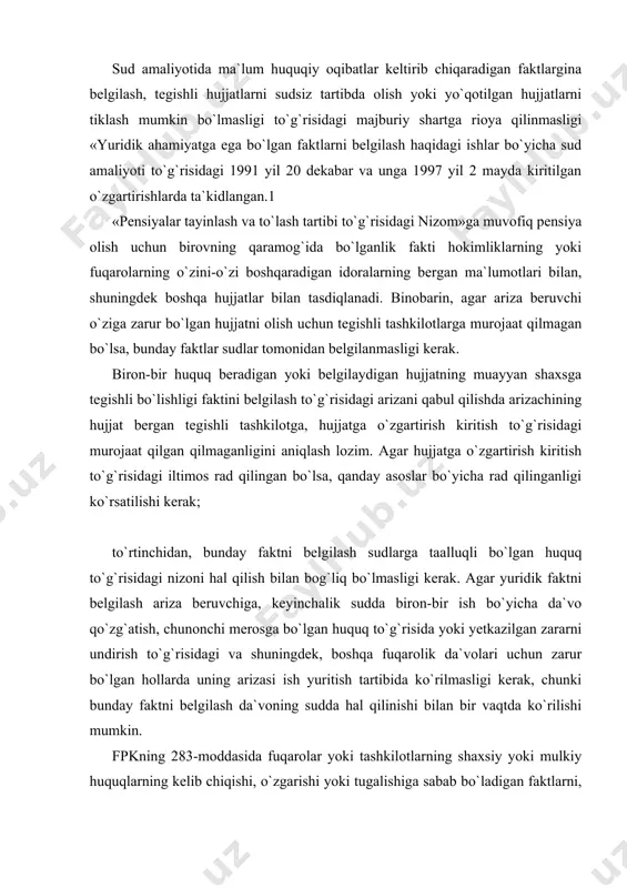 qlarning kelib chiqishi, o`zgarishi yoki tugalishiga sabab bo`ladigan faktlarni, ya`ni yuridik ahamiyatga ega bo`lgan huquqiy oqibatlar tug`diradigan faktlarni sud belgilashi ko`rsatilgan. bularda aytilishicha, sud quyidagi faktlarni belgilash to`g`risidagi ishlarni ko`radi: 1. shaxsning karndoshlik aloqalari-faktini belgilash. oliy sudning yuqorida ko`rsatilgan plenum qarorida-qarindoshlik munosabatlari deganida to`g`ri karndoshlik, biri ikkinchisidan yoki bir umumiy urugdan kelib chiqqan shaxslarning kon-qarindoshligi nazarda tutiladi. kon-qarindoshlikning yo`qligi qarindoshlikning yo`qligidan dalolat berishi ta`kidlangan. bunday faktning belgilanshi-vorislik huquqini olish, boquvchisini yo`qotganlik tufayli pensiya olishga bo`lgan huquqni rasmiylashtirish, ko`p bolali onalarga (oilalar) beriladigan davlat yordamini olish, avtomashinaning xadya qilinishini notarial tartibda rasmiylashtirish uchun va boshqa ba`zi hollarda zarur bo`lishi mumkin. demak, shaxslarning qarindoshlik aloqalarini balgilash arz qiluvchi uchun qandaydir huquqiy oqibat keltirib chiqarishi kerak. bunday faktlarni belgilash sudda tashqari boshqa idoralarda hal qilishning iloji bo`lmasagina yo`l qo`yiladi. 2. shaxsning birovning qaramog`ida bo`lganligi faktini belgilash. bunday faktning belgilaninish asosan vorislik huquqini yoki pensiya olishga yoxud boquvchining o`limi tufayli ko`rgan zarar haqini olishga …
