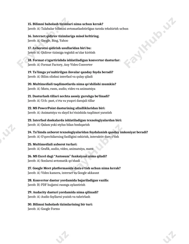 a) format factory, any video converter 19. ta’limga yo‘naltirilgan ilovalar qanday foyda beradi? javob: a) bilim olishni interfaol va qulay qiladi 20. multimediali taqdimotlarda nima qo‘shilishi mumkin? javob: a) matn, rasm, audio, video va animatsiya 21. dasturlash tillari nechta asosiy guruhga bo‘linadi? javob: a) uch: past, o‘rta va yuqori darajali tillar 22. ms powerpoint dasturining afzalliklaridan biri: javob: a) animatsiya va slayd ko‘rinishida taqdimot yaratish 23. interfaol doskalarda ishlatiladigan texnologiyalardan biri: javob: a) qalam yoki stylus bilan boshqarish 24. ta’limda axborot texnologiyalaridan foydalanish qanday imkoniyat beradi? javob: a) o‘quvchilarning faolligini oshirish, interaktiv dars o‘tish 25. multimediali axborot turlari: javob: a) grafik, audio, video, animatsiya, matn 26. ms excel dagi “autosum” funksiyasi nima qiladi? javob: a) sonlarni avtomatik qo‘shadi 27. google meet platformasida dars o‘tish uchun nima kerak? javob: a) video kamera, internet va google akkaunt 28. konvertor dastur yordamida bajariladigan vazifa: javob: b) pdf hujjatni rasmga aylantirish 29. audacity dasturi …