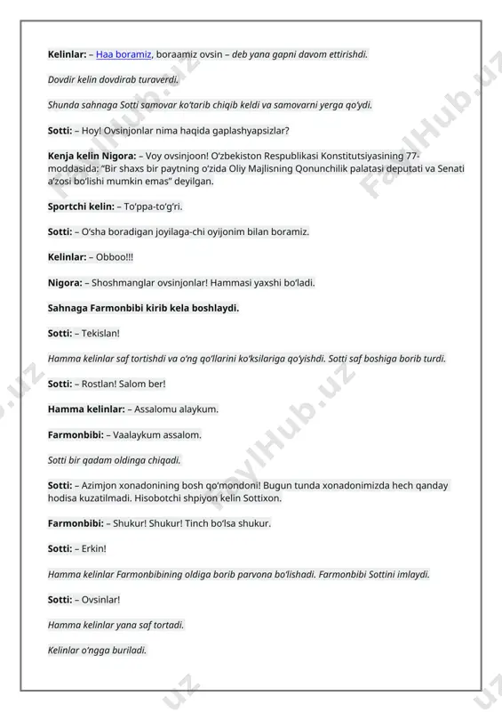 boradigan joyilaga-chi oyijonim bilan boramiz. kelinlar: – obboo!!! nigora: – shoshmanglar ovsinjonlar! hammasi yaxshi bo‘ladi. sahnaga farmonbibi kirib kela boshlaydi. sotti: – tekislan! hamma kelinlar saf tortishdi va o‘ng qo‘llarini ko‘ksilariga qo‘yishdi. sotti saf boshiga borib turdi. sotti: – rostlan! salom ber! hamma kelinlar: – assalomu alaykum. farmonbibi: – vaalaykum assalom. sotti bir qadam oldinga chiqadi. sotti: – azimjon xonadonining bosh qo‘mondoni! bugun tunda xonadonimizda hech qanday hodisa kuzatilmadi. hisobotchi shpiyon kelin sottixon. farmonbibi: – shukur! shukur! tinch bo‘lsa shukur. sotti: – erkin! hamma kelinlar farmonbibining oldiga borib parvona bo‘lishadi. farmonbibi sottini imlaydi. sotti: – ovsinlar! hamma kelinlar yana saf tortadi. kelinlar o‘ngga buriladi. sotti: – qo‘shiq aytib qadam bos! kelinlar saf qo‘shg‘ini aytib, sahnadan chiqib ketadilar. kelinlar ketishi bilan sotti svotka topshira boshlaydi. sotti: – oyijon! bilasizmi? bulariz o‘zbekiston respublikasi konstitutsiyasining 33, 54-moddalarini sizga qarshi ishlatish- moqchi. farmonbibi: – u moddalarda nima deyilgan ekan? sotti o‘ylanib turadi va stol …