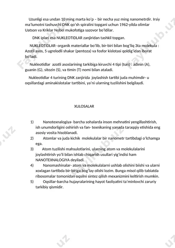 4 turining dnk zanjirida joylashish tartibi juda muhimdir- u oqsillardagi aminakislotalar tartibini, ya’ni ularning tuzilishini belgilaydi. xulosalar 1) nanotexnalogiya- barcha sohalarda inson mehnatini yengillashtirish, ish unumdorligini oshirish va fan- texnikaning yanada taraqqiy etishida eng asosiy vosita hisoblanadi. 2) atomlar va juda kichik molekulalar bir nanometr tartibdagi o’lchamga ega. 3) atom tuzilishi mahsulotlarini, ularning atom va molekulalarini joylashtirish yo’li bilan ishlab chiqarish usullari yig’indisi ham nanotexnalogiya deyiladi. 4) nanomashinalar- atom va molekulalarni ushlab olishini biishi va ularni xoxlagan tartibda bir-biriga bog’lay olishi lozim. bunga misol qilib tabiatda ribosomalar tomonidan oqsilni sintez qilish mexanizmini keltirish mumkin. 5) oqsillar-barcha hujayralarining hayot faoliyatini ta’minlovchi zaruriy tarkibiy qismidir.