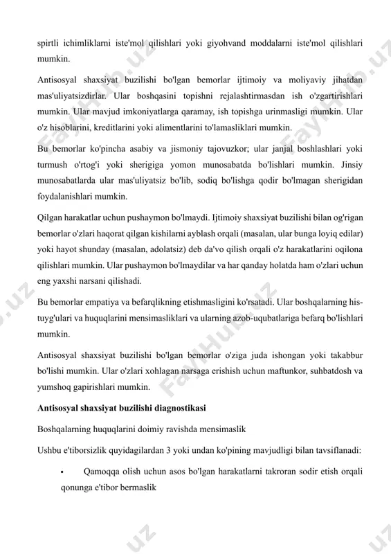 sh o'zgartirishlari mumkin. ular mavjud imkoniyatlarga qaramay, ish topishga urinmasligi mumkin. ular o'z hisoblarini, kreditlarini yoki alimentlarini to'lamasliklari mumkin. bu bemorlar ko'pincha asabiy va jismoniy tajovuzkor; ular janjal boshlashlari yoki turmush o'rtog'i yoki sherigiga yomon munosabatda bo'lishlari mumkin. jinsiy munosabatlarda ular mas'uliyatsiz bo'lib, sodiq bo'lishga qodir bo'lmagan sherigidan foydalanishlari mumkin. qilgan harakatlar uchun pushaymon bo'lmaydi. ijtimoiy shaxsiyat buzilishi bilan og'rigan bemorlar o'zlari haqorat qilgan kishilarni ayblash orqali (masalan, ular bunga loyiq edilar) yoki hayot shunday (masalan, adolatsiz) deb da'vo qilish orqali o'z harakatlarini oqilona qilishlari mumkin. ular pushaymon bo'lmaydilar va har qanday holatda ham o'zlari uchun eng yaxshi narsani qilishadi. bu bemorlar empatiya va befarqlikning etishmasligini ko'rsatadi. ular boshqalarning his-tuyg'ulari va huquqlarini mensimasliklari va ularning azob-uqubatlariga befarq bo'lishlari mumkin. antisosyal shaxsiyat buzilishi bo'lgan bemorlar o'ziga juda ishongan yoki takabbur bo'lishi mumkin. ular o'zlari xohlagan narsaga erishish uchun maftunkor, suhbatdosh va yumshoq gapirishlari mumkin. antisosyal shaxsiyat buzilishi diagnostikasi boshqalarning huquqlarini doimiy …