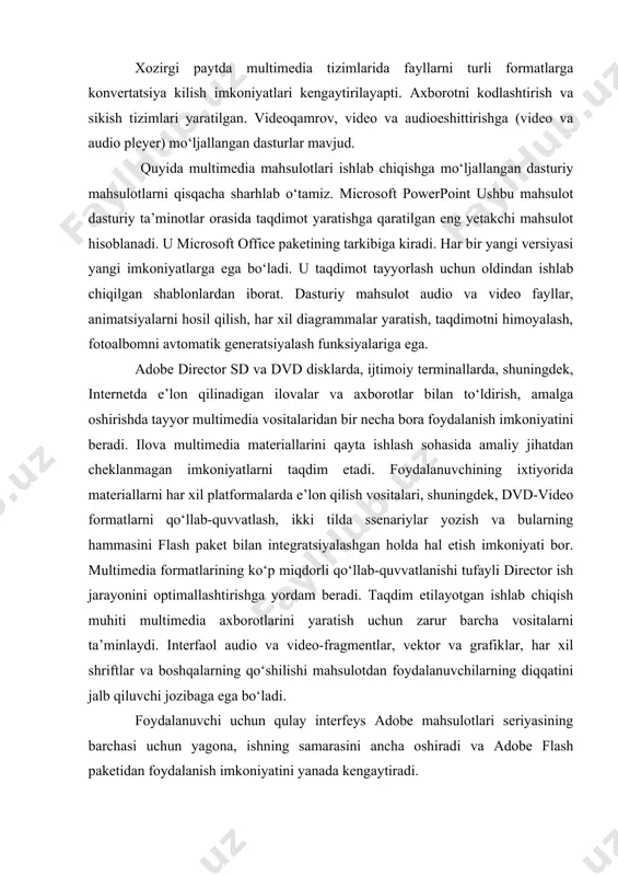 vositalarni ta’minlaydi. interfaol audio va video-fragmentlar, vektor va grafiklar, har xil shriftlar va boshqalarning qo‘shilishi mahsulotdan foydalanuvchilarning diqqatini jalb qiluvchi jozibaga ega bo‘ladi. foydalanuvchi uchun qulay interfeys adobe mahsulotlari seriyasining barchasi uchun yagona, ishning samarasini ancha oshiradi va adobe flash paketidan foydalanish imkoniyatini yanada kengaytiradi. opus presenter pro – interfaol taqdimot uchun instrument bo‘lib, interfaol o‘rgatuvchi materiallar katalogini namoyon etadi. powerpoint bilan raqobatlasha oladigan va interfaolligi jihatidan ustunlikka ega bo‘lgan mahsulot. matchware mediator – interfaol taqdimotlarni yaratish uchun professional instrument. uni asosiy imkoniyatlarni oshirish uchun xizmat qiladigan skriptlar qo‘llab-quvvatlaydi. multimedia builder – cd/dvd disklarning, taqdimotlarning, multimedia ilovalarining, mp3-pleyerlarning, o‘yin va boshqalarning avtomatik ishga tushishini ta’minlash menyusini yaratish imkonini beradi. u foydalanuvchiga windows-ilovalarni, grafiklarni, animatsiyani, musiqani mukammal tuzishga olib keladi. mazkur dastur boshlovchilar hamda mutaxassislar (professionallar)ga ham qo‘l keladi. 276 multimedia builder foydalanuvchi uchun zarur bo‘lgan katta bo‘lmagan mustaqil yexe-ilovalarni yaratadi. foydalanuvchi uning yordamida murakkab tillarni o‘rganish uchun vaqt sarflamasdan multimedia …