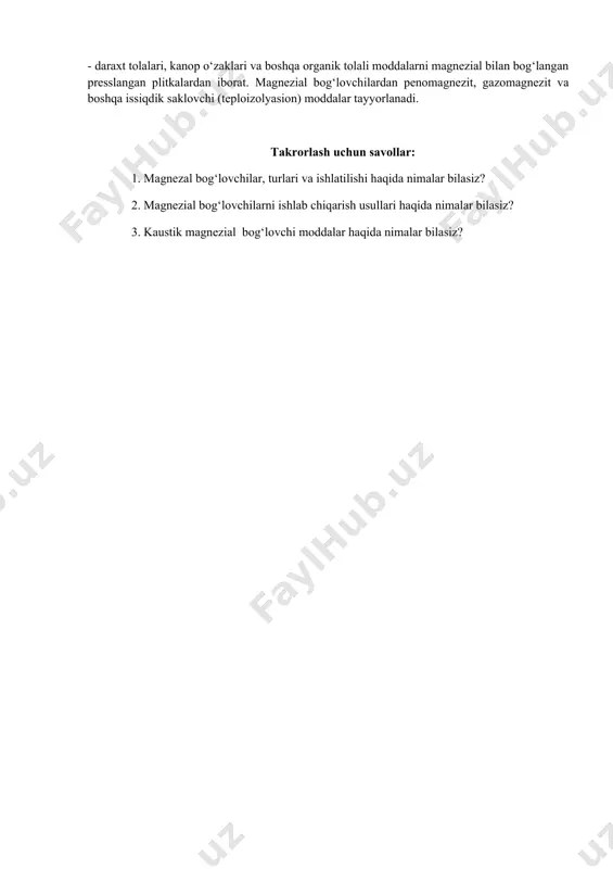 li koritkichli magnezial bog‘lovchi qorishmalardan iborat. bundan tashqari asbest, talk, trepel, kvars qumi va rangli buyoqlar qo‘shiladi. choksiz, presslangan, devor pollar va devor plitkalariga ishlatiladi. fibrolit - daraxt tolalari, kanop o‘zaklari va boshqa organik tolali moddalarni magnezial bilan bog‘langan presslangan plitkalardan iborat. magnezial bog‘lovchilardan penomagnezit, gazomagnezit va boshqa issiqdik saklovchi (teploizolyasion) moddalar tayyorlanadi. takrorlash uchun savollar: 1. magnezal bog‘lovchilar, turlari va ishlatilishi haqida nimalar bilasiz? 2. magnezial bog‘lovchilarni ishlab chiqarish usullari haqida nimalar bilasiz? 3. kaustik magnezial bog‘lovchi moddalar haqida nimalar bilasiz?