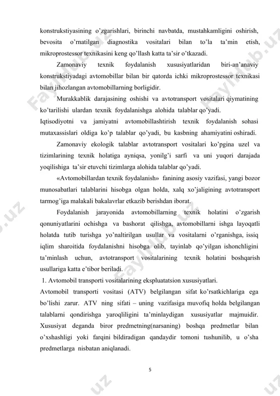 lovchilarni tashish hisoblangan suv, havo va erusti transport vositalari, o’zi ishlayotgan muhitga bog’liq ravishda har xil xususiyatlarga egadir. avtotransport vositasi deb harakatlanishi g’ildiraklar va yo’lning o’zaro ta’siri natijasida yuzaga keluvchi kuch orqali amalga oshiriladigan erusti mashinasiga aytiladi. foydalanish sharoitlari atv ning ixtisoslashuviga ta’sir etadi. atv muayyan sharoitlarda ishlashni ta’minlaydigan o’ziga xos xususiyatlari bilan ajralib turadi. loyihalovchi–mutaxassis, atv o’z vazifalarini bajarishi uchun qanday xususiyatlar majmuiga ega bo’lishini bilishi zarur. foydalanish mutaxassisiga esa har xil atv ning xususiyatlarini bilishi ularni tashish sharoitlariga mos ravishda tanlashga hamda loyihalash va ishlab chiqarish jarayonidaasos solingan ekspluatastion xususiyatlarni uzoq vaqt davomida optimal saqlab turish usullarini ishlab chiqishga yordam beradi. harakatni tashkil etish mutaxassisi yo’l-transport hodisalarining sodir bo’lish ehtimolligi mumkin qadar kam bo’lishi uchun atv qanday xususiyatlarga ega bo’lishini bilishi kerak. umuman olganda, atv ishonchlilik, ekologik, estetik, ekspluatastion va boshqa juda ko’p sifat xususiyatlariga ega. atv ning o’ziga xos transport vositasi sifatidagi foydalanishga moslashganlik darajasini tortish–tezlik, tormozlanish, …
