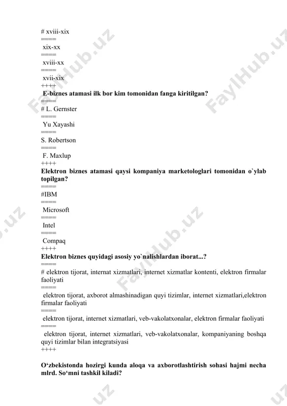 a ++++ elektron biznes atamasi nechanchi yilda ibm kompaniyasi tomondan uylab topilgan? ==== # 1996- yilda ==== 1995- yilda ==== 1997- yilda ==== 1998-yilda ++++ “о‘zbekiston respublikasida elektron tijoratni rivojlantirish konsepsiyasini tasdiqlash tо‘g‘risida”gi karor kachon kabul kilingan ? ==== # 2015 yil 4 dekabr. ==== 2014 yil 3 aprel ==== 2012 yil 6 iyul ==== 2010yil 7mart ++++ “elektron tijoratni jadal rivojlantirish chora-tadbirlari tо‘g‘risida”gi pq-3724-sonli qarori nechanchi yil kabul kilingan? ==== # 2017 yil 10maydagi ==== 2018 yil 14 maydagi. ==== 2019 yil 16 maydagi ==== 2016 yil 16 maydagi ++++ elektron biznes nechta asosiy yо‘nalishlardan iborat ? ==== # 4. ==== 3 ==== 7 ==== 2 ++++ elektron biznes nima? ==== # axborot tizimlaridan foydalangan holda avtomatlashtirilgan biznes-jarayonlar, tijorat ma’lumotlar almashinuvi va tijorat operatsiyalarining biznes-modeli. ==== axborot tizimlardan foydalangan holda savdo-sotiq ishlarini amalga oshirishga qaratilgan faoliyat ==== elektron platformalar orqali tadbirkorlik faoliyatini amalga oshirish jarayoni ==== elektron pullar, kriptovalyuta …
