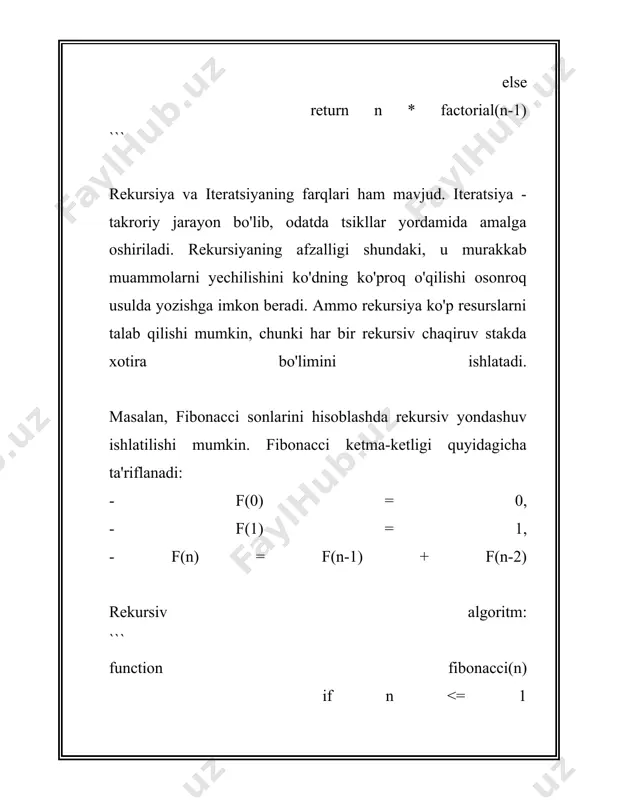 asalalarda samarali. - rekursiv algoritmlar ko‘pincha kodni soddalashtirishi mumkin bo‘lsa-da, juda chuqur rekursiv chaqiriqlar ko‘p xotira talab qilishi mumkin. bu iteratif usulda esa uncha katta muammo bo‘lmaydi. - agar hisoblashlar juda katta miqdorda bo‘lsa, iterativ yondashuv ko‘proq afzalliklarga ega bo‘ladi. har ikkala usul ham ma’lum sharoitlarda juda qulay bo‘lishi mumkin va dasturchilar ko‘pincha muayyan masalalarga va cheklovlarga qarab qaysi yondashuvdan foydalanishni hal qilishadi. matematik va algoritmik masalalarda rekursiv va iterativ yondashuvlarni tushunish va to'g'ri qo'llash, optimal va samarali dasturlar yaratishda asosiy omillardir. 4. oddiy rekursiv algoritmlar misollari oddiy rekursiv algoritmlar – dasturlashning muhim konsepsiyalaridan biri bo‘lib, muammolarni o‘z-o‘zidan pastroq submuammoni hal qilish orqali yechishni ta’minlaydi. rekursiya, odatda, algoritm bir qator oddiy qadamlar bilan yakunlanadigan holatda faoliyat yuritadi, va bu qadamlarning asosiy komponentasi bazaviy holat (rekursiyaning tugalash sharti) hamda rekursiv chaqiruvlardir. quyida oddiy rekursiv algoritmlarning ba’zi misollarini ko‘rib chiqamiz. 1. **faktorial hisoblash**: faktorial nisbatan sodda rekursiv formula bilan ifodalanadi: `n! = …