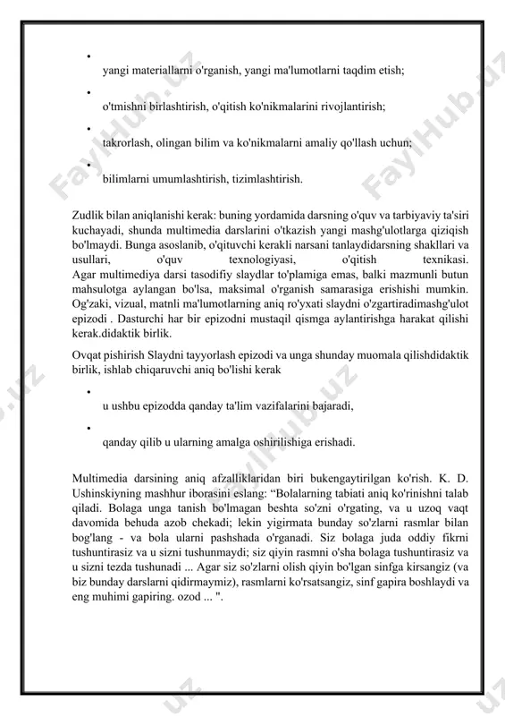 zlayotganini, ushbu dars o'rganilayotgan mavzu bo'yicha darslar tizimida yoki butun o'quv kursida qanday rol o'ynashi haqida o'ylashi kerak. multimedia darsi nima uchun? · yangi materiallarni o'rganish, yangi ma'lumotlarni taqdim etish; · o'tmishni birlashtirish, o'qitish ko'nikmalarini rivojlantirish; · takrorlash, olingan bilim va ko'nikmalarni amaliy qo'llash uchun; · bilimlarni umumlashtirish, tizimlashtirish. zudlik bilan aniqlanishi kerak: buning yordamida darsning o'quv va tarbiyaviy ta'siri kuchayadi, shunda multimedia darslarini o'tkazish yangi mashg'ulotlarga qiziqish bo'lmaydi. bunga asoslanib, o'qituvchi kerakli narsani tanlaydidarsning shakllari va usullari, o'quv texnologiyasi, o'qitish texnikasi. agar multimediya darsi tasodifiy slaydlar to'plamiga emas, balki mazmunli butun mahsulotga aylangan bo'lsa, maksimal o'rganish samarasiga erishishi mumkin. og'zaki, vizual, matnli ma'lumotlarning aniq ro'yxati slaydni o'zgartiradimashg'ulot epizodi . dasturchi har bir epizodni mustaqil qismga aylantirishga harakat qilishi kerak.didaktik birlik. ovqat pishirish slaydni tayyorlash epizodi va unga shunday muomala qilishdidaktik birlik, ishlab chiqaruvchi aniq bo'lishi kerak · u ushbu epizodda qanday ta'lim vazifalarini bajaradi, · qanday qilib u ularning …
