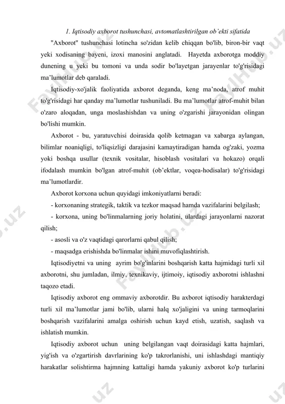 asidagi katta hajmlari, yig'ish va o'zgartirish davrlarining ko'p takrorlanishi, uni ishlashdagi mantiqiy harakatlar solishtirma hajmning kattaligi hamda yakuniy axborot ko'p turlarini yig'ish uchun matematik hisob-kitoblarning nisbatan osonligi xosdir. axborotning yetishmovchiligi axborotga nisbatan ehtiyojni - biror soha to'g'risida jamiyat tomonidan yig'ilgan bilim va alohida bilimlar o'rtasidagi farqni anglashni keltirib chiqaradi. ishlab chiqarishni va insoniyatning barcha faoliyat sohasini axborot bilan to'ldirish jarayoni axborotlashtirish, deyiladi. axborotni uchta asosiy jihatidan ko'rib chiqish mumkin, ya’ni, pragmatik, semantik va sintaksis tomonidan. axborotni aynan shu jihatlaridan ko'rib chiqish avtomatlashtirilgan axborot tizimini loyihalashtirishda muhim ahamiyatga ega. pragmatik jihat axborotlarning amaliy jihatdan foydaliligi, iste’molchi uchun qanchalik qimmatli ekanligi va qaror qabul qilishdagi ahamiyati nuqtai nazaridan ko'rib chiqiladi. semantik jihat axborotlarni o'rganishda axborotning mohiyatini ochish va uning unsurlarini mazmunan ahamiyati o'rtasidagi munosabatlarni ko'rsatish imkonini beradi. ushbu jihat axborot qismlari o'rtasidagi bog'liqliklarni ko'rib chiqadi. mazkur darajada axborot majmuining tashqi bo'lish qonuniyatlari (rekvizitlardan ko'rsatkichlar, ko'rsatkichlardan hujjatlar shakllantirish) tadqiq etiladi. axborotning miqdoriy bahosi …