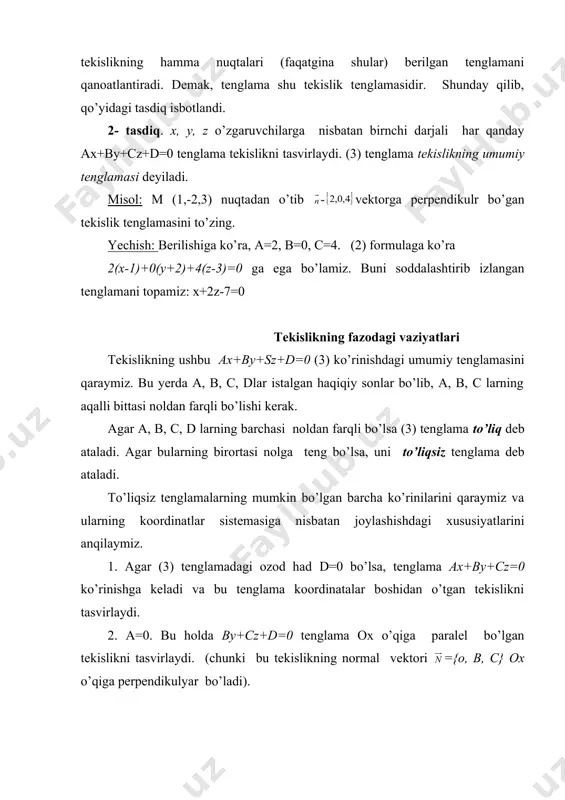 z o’qiga paralel tekislik tenglamasi bo’ladi (chunki uning normal vektori {a; b; o} oz o’qiga perpendikulyardir). 5. a=0, b=0. bu holda, cz+d=0 tenglamaga ega bo’lamiz. bu tenglama oxy tekislikka paralel tekislikni ifodalaydi (chunki bu tekislikk ox va oy o’qlarga paralel bo’ladi). 6. a=0, c=0. bu holda by+d=0 tenglamaga ega bo’lamiz va u oxz tekisligiga paralel tekislikni ifodalaydi (chunki bu tekislik ox va oz o’qlarga paraleldir). 7. b=0, c=0. bu holda ax+d=0 tenglama hosil bo’ladi va u oyz tekisligiga pararlel tekislikni ifodalaydi (chunki bu tekislik oy va oz o’qlarga paraleldir). 8. a=0, b=0, d=0. bu holda tenglama cz=o ko’rinishda bo’ladi va u oxy koordinata tekisligini ifodalaydi (chunki bu teksilik oxy tekislikka paralel va koordinati boshidan o’tadi). 9. a=0, c=0, d=0. bu holda tenglama by=0 ko’rinishda bo’lib oxz koordinat tekisligini ifodalaydi (chunki bu tekislik oxz tekislikka paralel va koordinata boshidan o’tadi). 10. b=0, c=0, d=0. bu holda tenglma ax=0 ko’rinishda bo’ladi u …