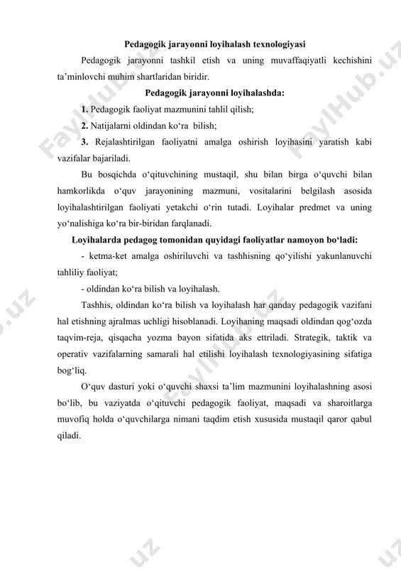 mahorati, shuningdek, ta’lim muassasasi moddiy-texnik bazasi. bu o‘rinda o‘quv ma’lumotlarini loyihalash texnologiyasi muhim o‘rin tutadi. unda: · o‘quvchilarga taqdim etiladigan materiallar; · o‘quvchilarga mustaqil bajarish uchun beriladigan vazifalar; - o‘quvchilar tomonidan o‘zlashtirilgan ma’lumot (bilim) turlari o‘z aksini topadi. agar pedagog faoliyati o‘quvchilarning talablarini qondirish, ya’ni yakuniy maqsadlarga qaratilsa, u holda pedagog yaxlit pedagogik jarayonni yoki alohida dars va tarbiyaviy tadbirlarni loyihalashda ham qiyinchilikka duch kelmaydi. muayyan o‘quv mashg‘uloti jarayonining loyihasini ishlab chiqish quyidagi bosqichlardan iborat bo‘ladi: 1. ta’lim jarayonini loyihalashning dastlabki bosqichi o‘quv predmetining mundarijasidan joy olgan mavzu yoki faoliyat mazmuniga doir manbalarni o‘rganish, chunonchi, materiallarni yig‘ish va ularning g‘oyasi bilan ularda ilgari surilgan g‘oyalarni umumlashtirish, turkumlashtirish hamda yaxlitlashdan iborat. o‘quv predmetining mavzusi yoki faoliyat mazmuniga doir manbalar mohiyatini o‘rganib chiqish o‘qituvchi uchun o‘quvchilar e’tiboriga taqdim etilayotgan mavzu xususida ularga batafsil, mukammal ma’lumotlarni bera olish, ta’limning umumiy jarayonini tasavvur etish imkonini beradi. 2. bu bosqich o‘quv predmetining mavzusi yuzasidan yagona, …