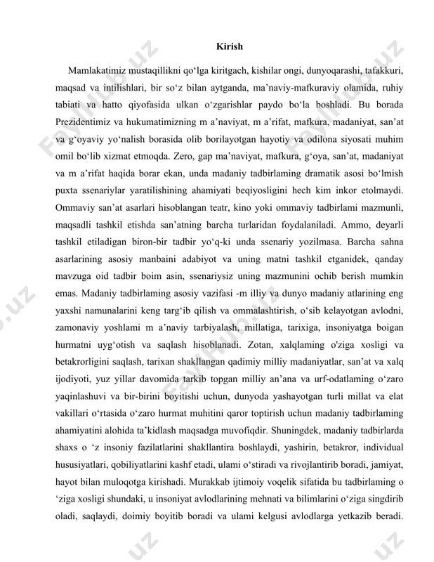 q ijodiyoti, yuz yillar davomida tarkib topgan milliy an’ana va urf-odatlaming o‘zaro yaqinlashuvi va bir-birini boyitishi uchun, dunyoda yashayotgan turli millat va elat vakillari o‘rtasida o‘zaro hurmat muhitini qaror toptirish uchun madaniy tadbirlaming ahamiyatini alohida ta’kidlash maqsadga muvofiqdir. shuningdek, madaniy tadbirlarda shaxs o ‘z insoniy fazilatlarini shakllantira boshlaydi, yashirin, betakror, individual hususiyatlari, qobiliyatlarini kashf etadi, ulami o‘stiradi va rivojlantirib boradi, jamiyat, hayot bilan muloqotga kirishadi. murakkab ijtimoiy voqelik sifatida bu tadbirlaming o ‘ziga xosligi shundaki, u insoniyat avlodlarining mehnati va bilimlarini o‘ziga singdirib oladi, saqlaydi, doimiy boyitib boradi va ulami kelgusi avlodlarga yetkazib beradi. mana shunday ulkan ishlami amalga oshirishda madaniy tadbirlami tashkil etish, ya’ni uning dramatik asosi bo‘lmish ssenariyni yaratish, sahnalashtirish va ommaga taqdim etish orqali insonlarga ta’sir qilish mazkur fanning asosiy mazmunini tashkil etadi. 0‘zbekistondavlati mamlakatda insonlaming yashash shart-sharoitlarini yaxshilash, yoshlarga bilim berish, bo‘sh vaqtlarini samarali tashkil etish va buning natijasida jamiyat hayotida faol ishtirok etish, oilasi, kasbi, …