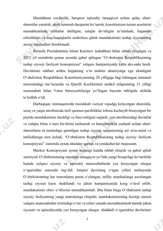 ing o‘tgan yillari mobaynida o‘zbekistonning har tomonlama puxta o‘ylangan, milliy manfaatlarga asoslangan tashqi siyosat kursi shakllandi va jahon hamjamiyatida keng e’tirof etilib, mamlakatimiz obro‘-e’tiborini mustahkamladi. shu bilan birga o‘zbekiston tashqi siyosiy faoliyatning yangi marralariga chiqishi, mamlakatimizning hozirgi zamon xalqaro munosabatlar tizimidagi o‘rni va rolini yanada mustahkamlash hamda jahon siyosati va iqtisodiyotida yuz berayotgan chuqur, shiddatli o‘zgarishlar davlatimiz tashqi siyosatining konseptual asoslarini takomillashtirish zaruriyatini kun tartibiga qo‘ydi. yuqoridagilarni inobatga olgan holda 2012 yilning yanvar oyida o‘zbekiston respublikasi birinchi prezidenti islom karimov tomonidan xxi asrning to‘xtovsiz va tezkor ravishda o‘zgarib borayotgan xalqaro siyosiy jarayonlari sharoitida muvozanatli va ayni vaqtda faol, sobitqadam tashqi siyosat strategiyasini amalga oshirish bo‘yicha doktrinal hujjat ishlab chiqish to‘g‘risida muhim vazifa qo‘yildi. bunday hujjatni ishlab chiqishga davlat darajasidagi keng ko‘lamli munosib yondashuvni ta’minlash maqsadida maxsus idoralararo hay’at tuzildi. idoralararo hay’at hamda uning doirasida tuzilgan qator ishchi guruhlarining mutaxassislari mazkur hujjatning reja-loyihasini, mazmun-mohiyatini, tegishli bo‘limlari va matnini tayyorlash bo‘yicha o‘rnatilgan …