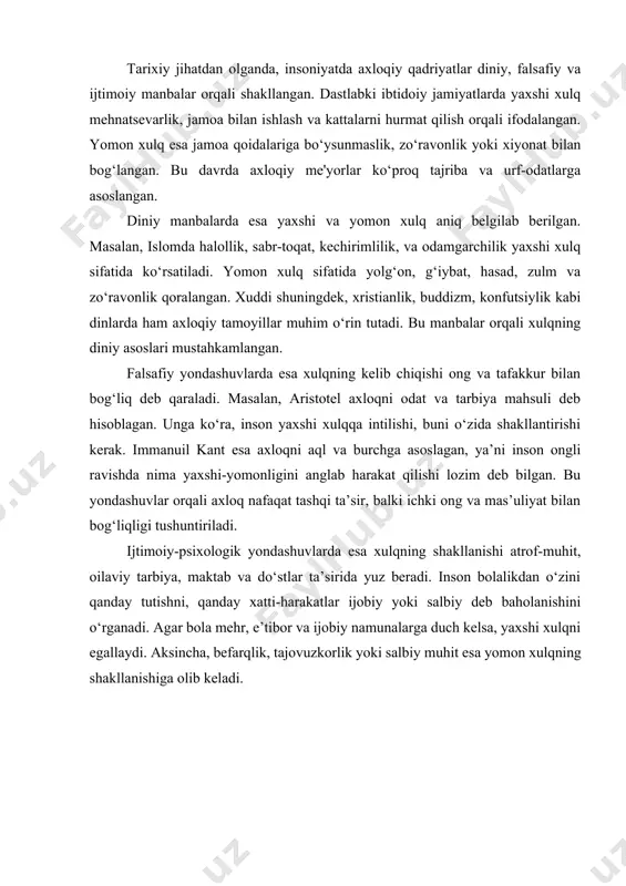 alar orqali xulqning diniy asoslari mustahkamlangan. falsafiy yondashuvlarda esa xulqning kelib chiqishi ong va tafakkur bilan bog‘liq deb qaraladi. masalan, aristotel axloqni odat va tarbiya mahsuli deb hisoblagan. unga ko‘ra, inson yaxshi xulqqa intilishi, buni o‘zida shakllantirishi kerak. immanuil kant esa axloqni aql va burchga asoslagan, ya’ni inson ongli ravishda nima yaxshi-yomonligini anglab harakat qilishi lozim deb bilgan. bu yondashuvlar orqali axloq nafaqat tashqi ta’sir, balki ichki ong va mas’uliyat bilan bog‘liqligi tushuntiriladi. ijtimoiy-psixologik yondashuvlarda esa xulqning shakllanishi atrof-muhit, oilaviy tarbiya, maktab va do‘stlar ta’sirida yuz beradi. inson bolalikdan o‘zini qanday tutishni, qanday xatti-harakatlar ijobiy yoki salbiy deb baholanishini o‘rganadi. agar bola mehr, e’tibor va ijobiy namunalarga duch kelsa, yaxshi xulqni egallaydi. aksincha, befarqlik, tajovuzkorlik yoki salbiy muhit esa yomon xulqning shakllanishiga olib keladi. · xulqning jamiyat va inson hayotidagi roli. yaxshi xulqli insonlar oila, mahalla va jamiyatda ijobiy muhit yaratadi. tarbiya, diniy ta'limotlar, maktab va oav orqali bu qadriyatlar …