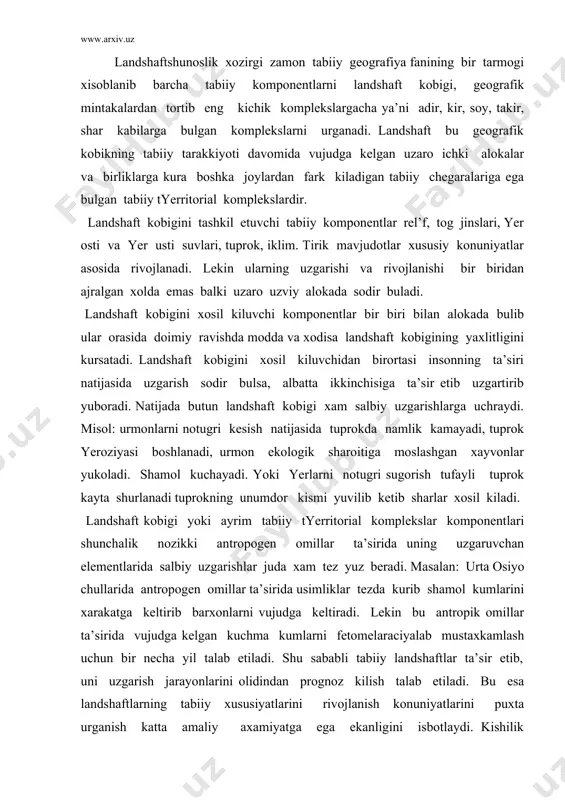 akatga keltirib barxonlarni vujudga keltiradi. lekin bu antropik omillar ta’sirida vujudga kelgan kuchma kumlarni fetomelaraciyalab mustaxkamlash uchun bir necha yil talab etiladi. shu sababli tabiiy landshaftlar ta’sir etib, uni uzgarish jarayonlarini olidindan prognoz kilish talab etiladi. bu esa landshaftlarning tabiiy xususiyatlarini rivojlanish konuniyatlarini puxta urganish katta amaliy axamiyatga ega ekanligini isbotlaydi. kishilik jamiyatining butun xujalik faoliyati konkret tabiiy tyerritorial komplekslarda utadi. landshaftlarni muxofaza kilish va ekologik xolatini yaxshilash uchun kuyidagilar eng muxim: tabiatning tirik joylarini uz xolicha saklab kolish uchun kurikxonalar rezyervatlar tashkil etish ba’zi tabiiy ob’ektlarni xalk parklari, zakazniklar aylantirish ajoyib tabiiy ob’ektlar xisobga olish va antropogen landshaftlarni rekultivaciya kilish. landshaft elementlari inson yashaydigan konkret muxit xisoblanib, uni xar kanday kungilsiz nookilona uzgarishlar xamda ifloslanishlardan muxofaza kilish deganda biz uning elementlarini iloji boricha toza saklash undagi muvozonatning buzilishiga yul kuymaslik tabiatni tirik va ajoyib tyerritoriyalarini tabiiy xolicha saklab kolish kabilarni tushunamiz. landshaft va uning elementlarini turli shakllarda muxofaza kilish …