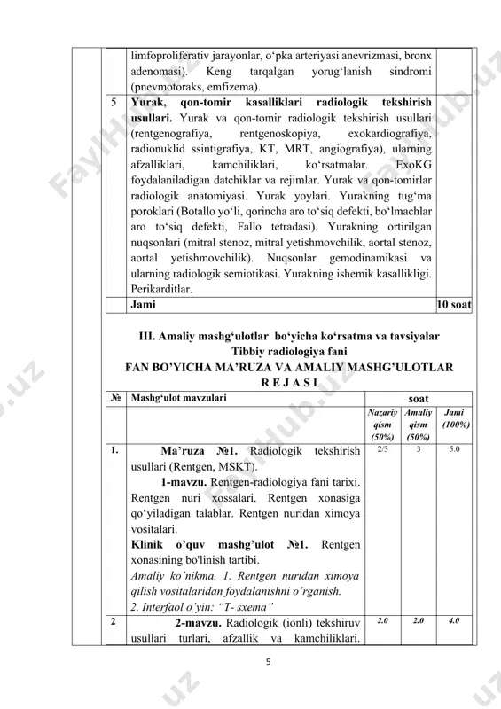 a vositalari. klinik o’quv mashg’ulot №1. rentgen xonasining bo'linish tartibi. amaliy ko’nikma. 1. rentgen nuridan ximoya qilish vositalaridan foydalanishni o’rganish. 2. interfaol o’yin: “t- sxema” 2/3 3 5.0 2 2-mavzu. radiologik (ionli) tekshiruv usullari turlari, afzallik va kamchiliklari. flyurografiya, rentgenogramma, rentgenoskopiya, fistulografiya, kt, skt, mskt tekshiruvlari. kо‘rsatmalar, qarshi kо‘rsatmalar, afzalliklari va kamchiliklari. radiologik tekshiruvlarda qo’llaniladigan kontrast moddalarning turlari, kо‘rsatmalar, qarshi kо‘rsatmalar. klinik o’quv mashg’ulot №2. 1. rentgenografiya va rentgenoskopiya usullarining farqli jihatlari. 2. raqamli va analogli rentgen apparatlari. amaliy ko’nikma. 1. mskt tekshiruvida 3d tasvirni yaratish. 2. interfaol o’yin: “assisment” 2.0 2.0 4.0 3 ma’ruza №2. radiologik tashxis usullari (utt, mrt). 3-mavzu. radiologik (noionli) tekshiruv usullarining afzallik va kamchiliklari. termografiya, utt, exokg, neyrosonografiya, kо‘rsatmalar, qarshi kо‘rsatmalar, afzalliklari va kamchiliklari. klinik o’quv mashg’ulot №3 chaqaloqlarda neyrosonografiya tekshiruvi ahamiyati. mrt tekshiruvida rejimlar qo’llanilishi. amaliy ko’nikma. 1. utt tekshiruvia qo’llaniladigan datchiklar turlari. 2. interfaol o’yin: “venn diagrammasi” 2/2.0 2.0 5.0 4 4-mavzu. tayanch-harakat …