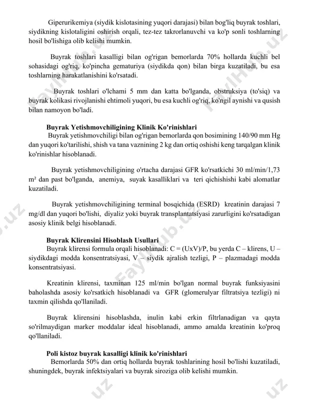 lari kasalligi bilan og'rigan bemorlarda 70% hollarda kuchli bel sohasidagi og'riq, ko'pincha gematuriya (siydikda qon) bilan birga kuzatiladi, bu esa toshlarning harakatlanishini ko'rsatadi. buyrak toshlari o'lchami 5 mm dan katta bo'lganda, obstruksiya (to'siq) va buyrak kolikasi rivojlanishi ehtimoli yuqori, bu esa kuchli og'riq, ko'ngil aynishi va qusish bilan namoyon bo'ladi. buyrak yetishmovchiligining klinik ko'rinishlari buyrak yetishmovchiligi bilan og'rigan bemorlarda qon bosimining 140/90 mm hg dan yuqori ko'tarilishi, shish va tana vaznining 2 kg dan ortiq oshishi keng tarqalgan klinik ko'rinishlar hisoblanadi. buyrak yetishmovchiligining o'rtacha darajasi gfr ko'rsatkichi 30 ml/min/1,73 m² dan past bo'lganda, anemiya, suyak kasalliklari va teri qichishishi kabi alomatlar kuzatiladi. buyrak yetishmovchiligining terminal bosqichida (esrd) kreatinin darajasi 7 mg/dl dan yuqori bo'lishi, diyaliz yoki buyrak transplantatsiyasi zarurligini ko'rsatadigan asosiy klinik belgi hisoblanadi. buyrak klirensini hisoblash usullari buyrak klirensi formula orqali hisoblanadi: c = (uxv)/p, bu yerda c – klirens, u – siydikdagi modda konsentratsiyasi, v – siydik ajralish …
