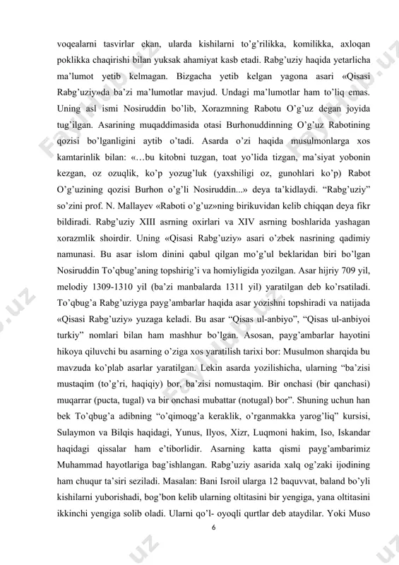 xirlari va xiv asrning boshlarida yashagan xorazmlik shoirdir. uning «qisasi rabg’uziy» asari o’zbek nasrining qadimiy namunasi. bu asar islom dinini qabul qilgan mo’g’ul beklaridan biri bo’lgan nosiruddin to’qbug’aning topshirig’i va homiyligida yozilgan. asar hijriy 709 yil, melodiy 1309-1310 yil (ba’zi manbalarda 1311 yil) yaratilgan deb ko’rsatiladi. to’qbug’a rabg’uziyga payg’ambarlar haqida asar yozishni topshiradi va natijada «qisasi rabg’uziy» yuzaga keladi. bu asar “qisas ul-anbiyo”, “qisas ul-anbiyoi turkiy” nomlari bilan ham mashhur bo’lgan. asosan, payg’ambarlar hayotini hikoya qiluvchi bu asarning o’ziga xos yaratilish tarixi bor: musulmon sharqida bu mavzuda ko’plab asarlar yaratilgan. lekin asarda yozilishicha, ularning “ba’zisi mustaqim (to’g’ri, haqiqiy) bor, ba’zisi nomustaqim. bir onchasi (bir qanchasi) muqarrar (pucta, tugal) va bir onchasi mubattar (notugal) bor”. shuning uchun han bek to’qbug’a adibning “o’qimoqg’a keraklik, o’rganmakka yarog’liq” kursisi, sulaymon va bilqis haqidagi, yunus, ilyos, xizr, luqmoni hakim, iso, iskandar haqidagi qissalar ham e’tiborlidir. asarning katta qismi payg’ambarimiz muhammad hayotlariga bag’ishlangan. rabg’uziy asarida xalq …