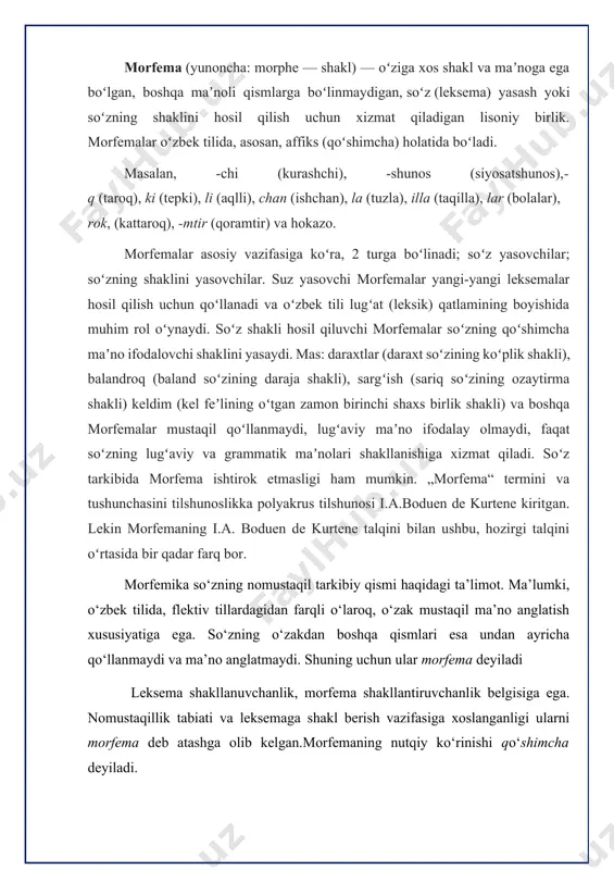 ularni morfema deb atashga olib kelgan.morfemaning nutqiy ko‘rinishi qo‘shimcha deyiladi. leksema tarixiy taraqqiyot natijasida morfemaga aylanib borishi, morfema esa so‘zning o‘zagiga singib ketishi mumkin. masalan, [xona] leksemasi taraqqiyot natijasida ikkiga ajralgan. bir ma’nosida «joy» semali yasama so‘zni hosil qiluvchi derivatsion vositaga aylanib ketgan, leksemalikdan mahrum bo‘lgan. [noma], [goh], [xo‘r] leksemasi ham shunday tarixiy siljishni boshidan kechirgan. albatta, tildagi bunday hodisalar ilmiy muammo bo‘lib, maxsus tekshirish natijasida tayinli xulosaga kelish mumkin. chunki bu birlikning turkiy unsurlar emasligi shuni taqozo qiladi. derivatsion morfema so‘zga qo‘shilib, yangi so‘z hosil qiladi. yangi so‘z yangi lug‘aviy va grammatik ma’noga ega bo‘ladi. masalan, [paxta] leksemasi [-chi] affiksini olib, (paxtachi) so‘zi vujudga keladi. yangi lug‘aviy ma’no yangi grammatik; ma’noni ham vujudga keltiradi: narsa-byyum oti shaxs otiga aylaladi. shu bilan birgalikda, yangi so‘zning valentlik imkoniyati ham asos so‘znikidan keskin farqlanadigan holga keladi. lug‘aviy shakl hosil qiluvchi morfema leksema lug‘aviy ma’nosini nutqqa moslashtirish vazifasini bajaradi. masalan, [kitob] leksemasining sememasida …