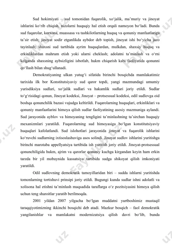 alashning oliy konstitutsiyaviy shaklidir. sud hokimiyati – sud tomonidan fuqarolik, xo‘jalik, ma’muriy va jinoyat ishlarini ko‘rib chiqish, nizolarni huquqiy hal etish orqali namoyon bo‘ladi. bunda sud fuqarolar, korxona, muassasa va tashkilotlarning huquq va qonuniy manfaatlariga ta’sir etish; jinoyat sodir etganlikda aybdor deb topish, jinoyat ishi bo‘yicha jazo tayinlash; shaxsni sud tartibida ayrim huquqlardan, mulkdan, shaxsiy huquq va erkinliklardan mahrum etish yoki ularni cheklash; adolatni ta’minlash va o‘rni kelganda shaxsning aybsizligini isbotlab, hukm chiqarish kabi faoliyatida qonunni qo‘llash bilan shug‘ullanadi. demokratiyaning ulkan yutug‘i sifatida birinchi bosqichda mamlakatimiz tarixida ilk bor konstitutsiyaviy sud qaror topdi, yangi mazmundagi umumiy yurisdiksiya sudlari, xo‘jalik sudlari va hakamlik sudlari joriy etildi. sudlar to‘g‘risidagi qonun, jinoyat kodeksi, jinoyat – protsessual kodeksi, odil sudlovga oid boshqa qonunchilik bazasi vujudga keltirildi. fuqarolarning huquqlari, erkinliklari va qonuniy manfaatlarini himoya qilish sudlar faoliyatining asosiy mazmuniga aylandi. sud jarayonida ayblov va himoyaning tengligini ta’minlashning ta’sirchan huquqiy mexanizmlari yaratildi. fuqarolarning sud himoyasiga bo‘lgan …