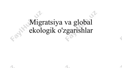 migratsiya va global ekologik o'zgarishlar — PPTX