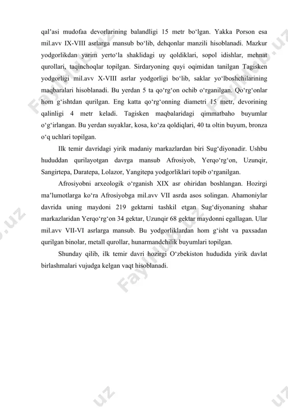 jud bo‘lgan. hozirga qadar amudaryoning quyi oqimidan mil.avv vi-v asrlarga oid 310 ta uy-qo‘rg‘on qishloq va shahar harobalari topib o‘rganilgan. bularning ichida eng yirigi ko‘zaliqir bo‘lib, mudofaa devorlari bilan o‘ralgan. u tabiiy tepalikda qurilgan bo‘lib, uchburchak shaklida 1000 x 400 metr maydonni egallaydi. uy-joylar ham g‘isht va paxsadan qilingan. qurilish, hunarmandchilik rivojlangan. qadimgi xorazm hududidan ilk temir davriga mansub guldursun, yakka porson, sirdaryoning quyi oqimidan togisken maqbarasi topilgan. guldursun qalʼasi mudofaa devorlarining balandligi 15 metr bo‘lgan. yakka porson esa mil.avv ix-viii asrlarga mansub bo‘lib, dehqonlar manzili hisoblanadi. mazkur yodgorlikdan yarim yerto‘la shaklidagi uy qoldiklari, sopol idishlar, mehnat qurollari, taqinchoqlar topilgan. sirdaryoning quyi oqimidan tanilgan tagisken yodgorligi mil.avv x-viii asrlar yodgorligi bo‘lib, saklar yo‘lboshchilarining maqbaralari hisoblanadi. bu yerdan 5 ta qo‘rg‘on ochib o‘rganilgan. qo‘rg‘onlar hom g‘ishtdan qurilgan. eng katta qo‘rg‘onning diametri 15 metr, devorining qalinligi 4 metr keladi. tagisken maqbalaridagi qimmatbaho buyumlar o‘g‘irlangan. bu yerdan suyaklar, kosa, ko‘za qoldiqlari, 40 ta …