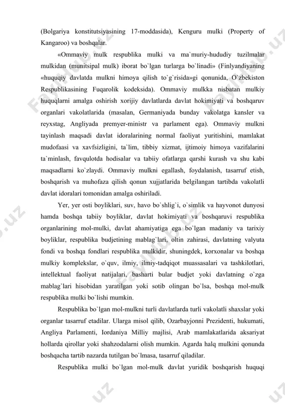 sotib olingan bo`lsa, boshqa mol-mulk respublika mulki bo`lishi mumkin. respublika bo`lgan mol-mulkni turli davlatlarda turli vakolatli shaxslar yoki organlar tasarruf etadilar. ularga misol qilib, ozarbayjonni prezidenti, hukumati, angliya parlamenti, iordaniya milliy majlisi, arab mamlakatlarida aksariyat hollarda qirollar yoki shahzodalarni olish mumkin. agarda halq mulkini qonunda boshqacha tartib nazarda tutilgan bo`lmasa, tasarruf qiladilar. respublika mulki bo`lgan mol-mulk davlat yuridik boshqarish huquqi asosida biriktirib qo`yilishi mumkin. respublika mulki respublika budjetiga tushadigan soliqlar, yig`imlar va boshqa majburiy to`lovlardan, shuningdek, qonunlarda nazarda tutilgan asoslarga muvofiq boshqa tushumlar hisobidan tashkil etiladi. buni tekshirib borish fransiyada milliy majlisga yuklatilgan. respublika mulki obyektlari qonun xujjatlarida belgilab qo`yilgan tartibda va shartlar asosida xususiy mulk qilib berilishi mumkin. turkiyada intellektual faoliyat natijalarini xususiy mulk qilib olish mumkin. davlat hokimiyati mahalliy organlarining mol-mulki, mahalliy budjet mablag`lari, munitsipal uy-joy fondi va kommunal xo`jalik, korxonalar va boshqa mulkiy komplekslar, halq ta`limi, madaniyat, sog`liqni saqlash muassasalari, shuningdek, boshqa mol-mulk bo`ladi. munitsipal mulk bo`lgan …