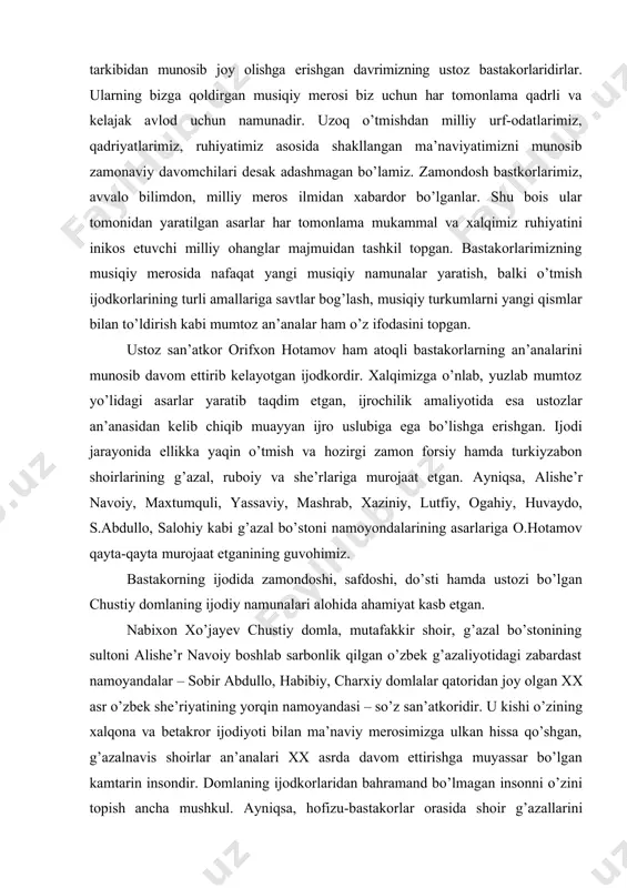 l bo’stonining sultoni alishe’r navoiy boshlab sarbonlik qilgan o’zbek g’azaliyotidagi zabardast namoyandalar – sobir abdullo, habibiy, charxiy domlalar qatoridan joy olgan xx asr o’zbek she’riyatining yorqin namoyandasi – so’z san’atkoridir. u kishi o’zining xalqona va betakror ijodiyoti bilan ma’naviy merosimizga ulkan hissa qo’shgan, g’azalnavis shoirlar an’analari xx asrda davom ettirishga muyassar bo’lgan kamtarin insondir. domlaning ijodkorlaridan bahramand bo’lmagan insonni o’zini topish ancha mushkul. ayniqsa, hofizu-bastakorlar orasida shoir g’azallarini kuylamagan yoki kuy bastalamagan ijodkorlar bo’lmasa kerak. chunki, chustiyning har bir g’azalida go’yoki, musiqiy ohang mujassamlangan. g’azalni qiroat bilan o’qishingizni o’zida yashiringan ohang o’zini namoyon etadi. shu bois shoir ijodiyotiga yosh va keksa avlod namoyondalari muntazam murojaat etadilar. bastakor hozirgacha chustiyning 30 dan ortiq g’azal va ruboiylariga musiqa bastalagan. chustiy domlaning sirli ohanglar bilan sug’orilgan g’azallarini mavzuidan kelib chiqqan holda, mumtozona uslub asosida, an’anaviy xususiyatlar doirasida hofizlar ijrochilari uchun moslab ashulalar bitgan. vatanparvarlik, insoniylik, do’stlik, mehr-muhabbat, samimiylik va oliyjanoblik kabi mavzularga xos …