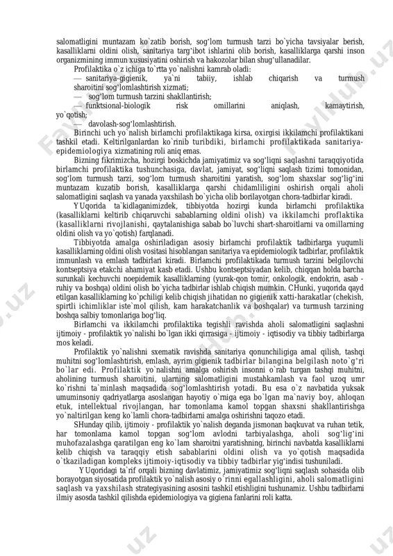 tilgan asosiy vazifalarini aniq belgilab olish lozim. davolash profilaktika muassasalarning profilaktik faoliyati asosan aholi orasidagi kasalliklarni barvaqt aniqlash, profilaktik ko`rik o`tkazish, dispanser nazoratiga olish, emlash, aholini tibbiy-gigienik jihatdan tarbiyalashga qaratilgan bo`lmog’i zarur. sanitariya - epidemiologiya xizmati muassasalari aholining turmush sharoitini, mehnat, yashash, ovqatlanish, atrof-muhit holatini sog’lomlashtirish, yanada yaxshilash bo`yicha xalq-xo`jaligi ob`ektlarida sanitariya nazoratini olib borish orqali umumjamiyat profilaktikasi bilan shug’ullanadi. birlamchi profilaktika to`g’risida olimlarning fikrlari turlicha. bizning nazarimizda g.i. tsaregorodtsevning birlamchi profilaktikaga bergan ta`rifi etarlicha asosga ega: "himoya vositasi sifatida kasallik boshlangandan so`ng uning taraqqiy etishi, rivojlanishining oldini olish uchun qo`llaniladigan, ya`ni ikkilamchi tibbiyot profilaktikasidan tashqari "hujumkor, ijtimoiy-gigienik" — birlamchi profilaktika mavjudki, bunday profilaktika aholining mehnat, turmush, dam olish, ovqatlanish printsiplarini ilmiy asoslangan holda ishlab chiqadi va uni hayotga tadbiq etadi va u o`z navbatida kasallikni kelib chiqishini oldini oladi. ushbu ta`rif birlamchi va ikkilamchi profilaktikaning, chegaralarini aniq belgilab bersada, ammo g. i. tsaregorodtsevning fikriga ham to`liq qo`shilib bo`lmaydi, chunki …