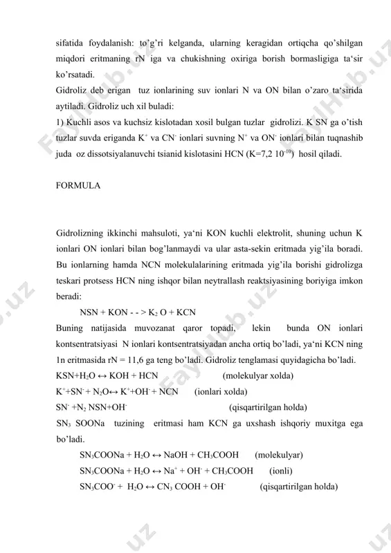 ’tish tuzlar suvda eriganda k+ va cn- ionlari suvning n+ va on- ionlari bilan tuqnashib juda oz dissotsiyalanuvchi tsianid kislotasini hcn (k=7,2 10-10) hosil qiladi. formula gidrolizning ikkinchi mahsuloti, ya‘ni kon kuchli elektrolit, shuning uchun k ionlari on ionlari bilan bog’lanmaydi va ular asta-sekin eritmada yig’ila boradi. bu ionlarning hamda ncn molekulalarining eritmada yig’ila borishi gidrolizga teskari pro​tsess hcn ning ishqor bilan neytrallash reaktsiyasining boriyiga imkon beradi: nsn + kon - - > k2 o + kcn buning natijasida muvozanat qaror topadi, lekin bunda on ionlari kontsentratsiyasi n ionlari kontsentratsiyadan ancha ortiq bo’ladi, ya‘ni kcn ning 1n eritmasida rn = 11,6 ga teng bo’ladi. gidroliz tenglamasi quyidagicha bo’ladi. ksn+h2o ↔ koh + hcn (molekulyar xolda) k++sn- + n2o↔ k++oh- + ncn (ionlari xolda) sn- +n2 nsn+oh- (qisqartirilgan holda) sn3 soona tuzining eritmasi ham kcn ga uxshash ishqoriy mu​xitga ega bo’ladi. sn3coona + h2o ↔ naoh + ch3cooh (molekulyar) sn3coona + …