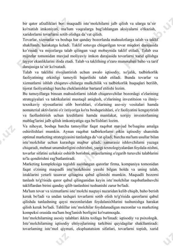 tirish har xil chora-tadbirlar yordamida amalga oshiriladi: ko'rgazma va ' tanlovlarni o'tkazish, tovarlarning namunalarini keng tarqatish, savdo joylarida tovar va xizmatlarning tadqiqotini o'tkazish, har xil chegirmalami taklif qilish va boshqalar. sotuvni rag'batlantirish xarajatlari reklama xarajatlaridan ancha yuqori bo'ladi. lekin o'zbekistonda firma, kompaniyalar sotuvni rag'batlantirishga, reklamaga juda kam mablag' ajratadilar. buning asosiy sabablari, birinchidan firma, kompaniyalar foydasining kam bo'lishi bo'lsa, ikkinchidan raqobatchilikning yetarli rivojlanmaganligi, uchinchidan sotishni rag'batlantirish, reklamaning samara-dorliligiga ishonmaslikdir. aloqa qilishning va xaridorlarni rag'batlantirishning yuqorida keltirilgan usulining bir qator afzalliklari bor: maqsadli iste’molchilarni jalb qilish va ularga ta’sir ko'rsatish imkoniyati, ma'lum voqealarga bag'ishlangan aksiyalarni o'tkazish, xaridorlarni tovarlarni sotib olishga da’vat qilish. tovarlar, xizmatlar va boshqa har qanday bozorlarda mahsulotlarga talab va taklif shakllanib, harakatga keladi. taklif sotuvga chiqarilgan tovar miqdori darajasida ko’rinadi va mijozlarga talab qilingan vaqt mobaynida taklif etiladi. talab esa mijozlar tomonidan mavjud moliyaviy imkon darajasida tovarlarni xarid qilishga tayyor ekanliklarini ifoda etadi. talab va taklifning o'zaro munosabati …