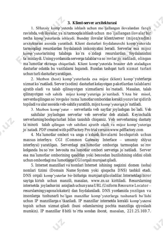 ab klient komp’yuterlari bir vaqtda ulana oladilar. bu klientlarning komp’yuterlari turli rusumda bo`lishi mumkinligini alohida ta`kidlab o`tish kerak. butun olam axborot to`ri – wwwda brauzerlar (veb sahifalarni ko`rish darchasi) klient dasturi, qaerdadir internet tarmog’ida veb sahifalar saqlanadigan komp’yuter esa server bo`ladi.brauzer kerakli veb sahifani yuklash haqida serverga talab yuboradi, server bu talabni ko`rib chiqib, so`ralayotgan sahifani klientga jo`natadi. klient va server o`rtasidagi aloqa faqat ma`lumotlarni almashish paytida vujudga keladi. veb sahifa klient komp’yuteriga kelib tushgach, ular orasida http (hypertext transfer protocol –gipermatnni uzatish protokoli www da keng ishlatiladi) bog’lanish ham uziladi. http bog’lanish uzilsa ham, internetga, to`g’rirog’i, internet servis provayderga tcp/ip bog’lanish davom etadi. butun olam to`rida klient-server modelining ko`plab funktsiyalari umumiy shlyuz interfeysi (common gateway interface yoki qisqacha cgi) orqali amalga oshiriladi. bu texnologiya bilan keyinroq bir qadar batafsil tanishib chiqamiz. 3. klient-server arxitekturasi 1. shaxsiy komp’yuterda ishlash uchun mo`ljallangan ilovalardan farqli ravishda, veb ilovalar, ya`ni tarmoqda ishlash uchun …